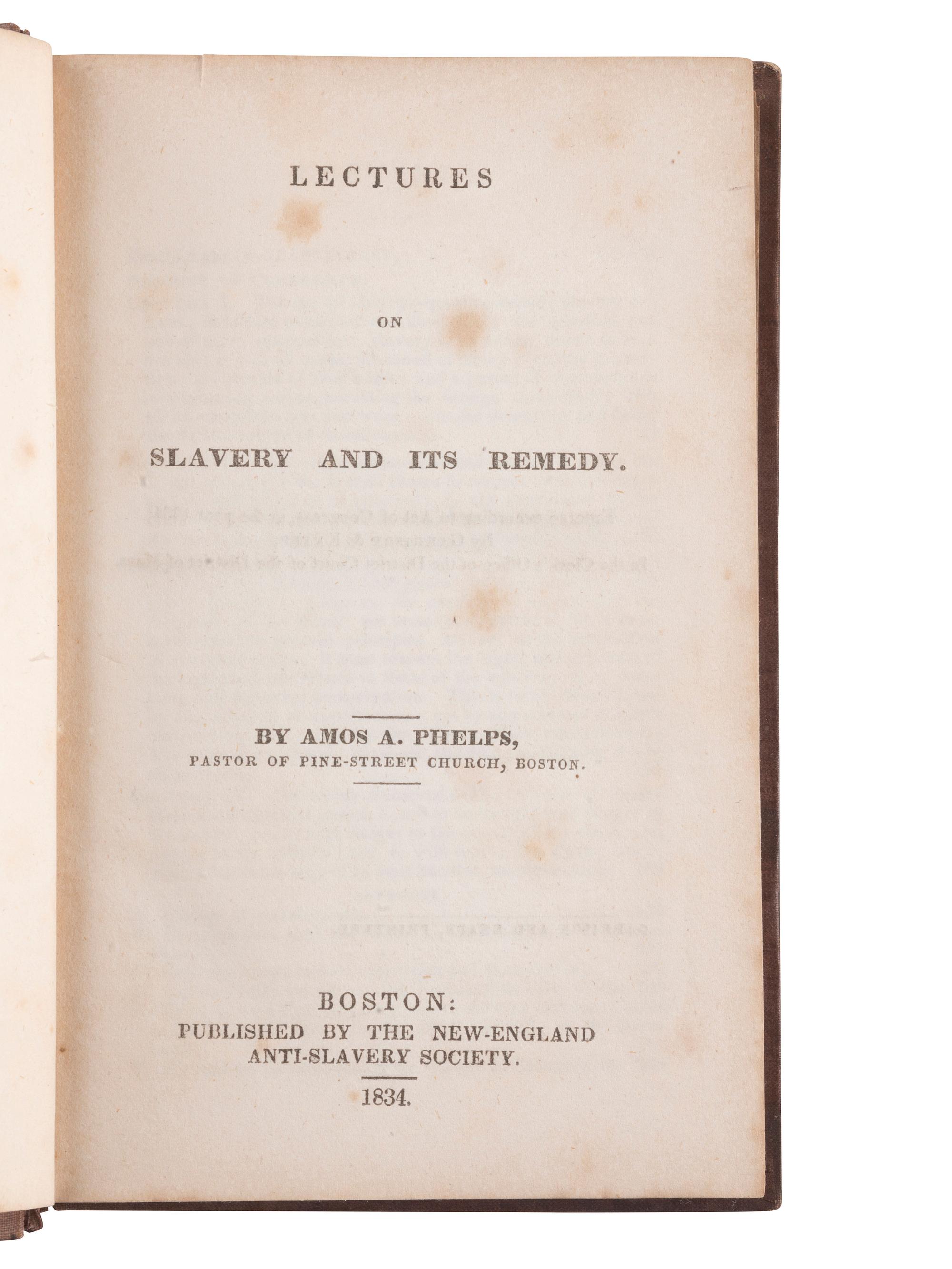 [SLAVERY & ABOLITION]. A group of 2 titles regarding enslavement, incl. Phelps' Lectures on Slavery and its Remedy . Boston, MA: New England Anti-Slavery Society, 1834.
