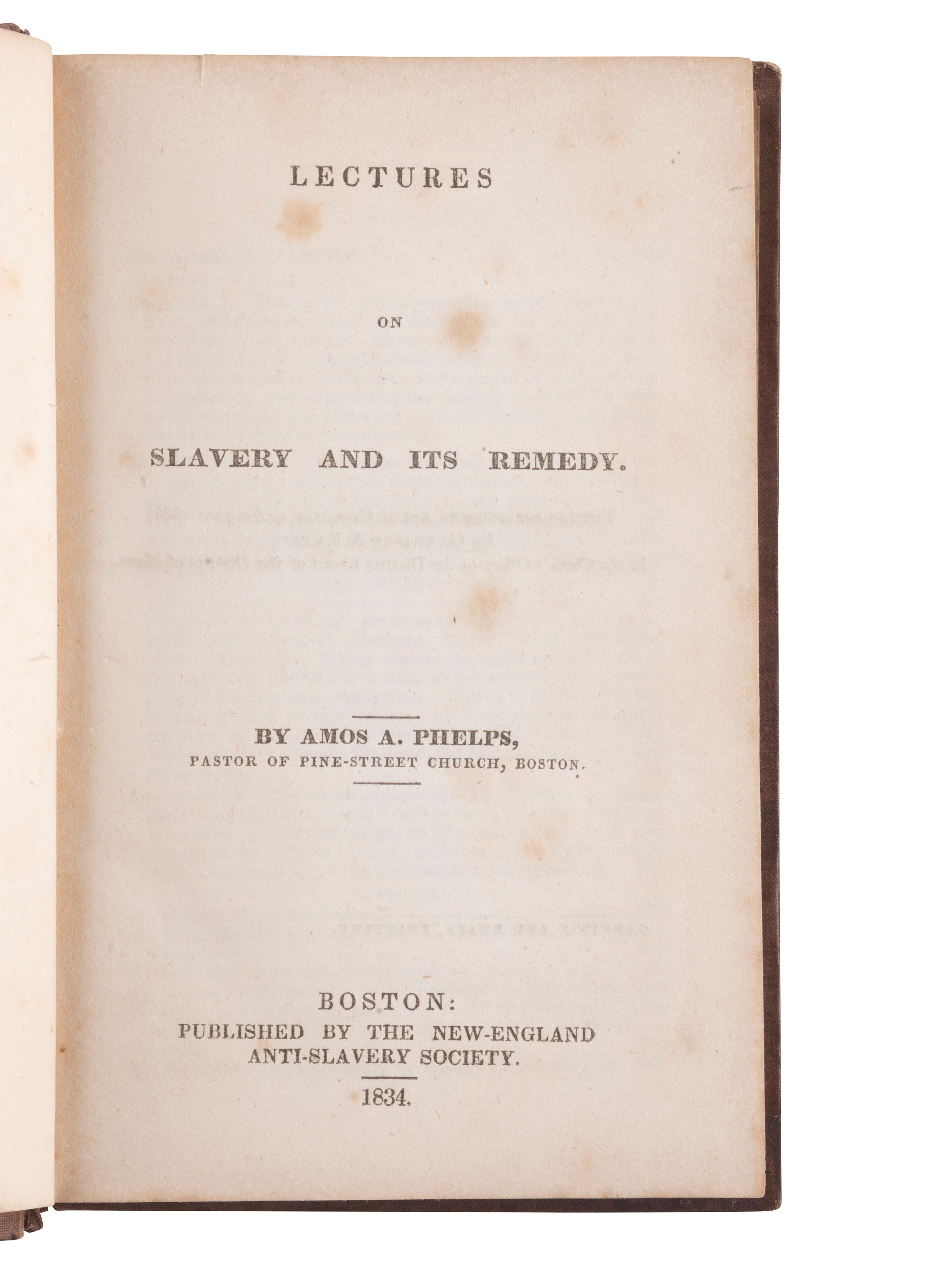 [SLAVERY & ABOLITION]. A group of 2 titles regarding enslavement, incl. Phelps' Lectures on Slavery and its Remedy . Boston, MA: New England Anti-Slavery Society, 1834.