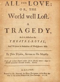 [Literature] Dryden, John. All for Love: or, the World well Lost. A Tragedy, As it is Acted at the Theatre-Royal; And Written in Imitation of Shakespeare's Stile