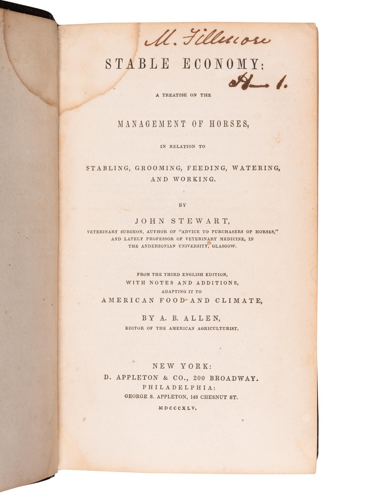 [FILLMORE, Millard (1800-1874), his copy]. STEWART, John. Stable Economy: A Treatise on the Management of Horses, in relation to Stabling, Grooming, Feeding, Watering, and Working . New York: D. Appleton & Co., 1845.