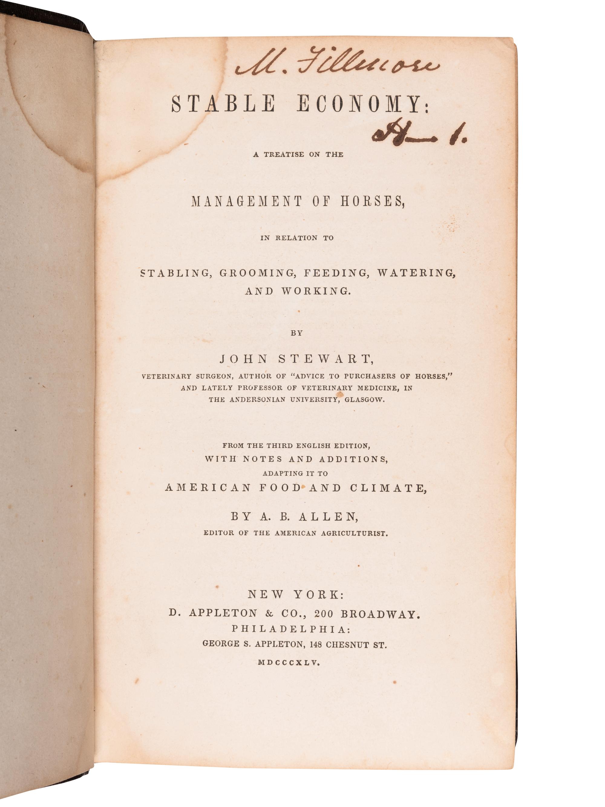 [FILLMORE, Millard (1800-1874), his copy]. STEWART, John. Stable Economy: A Treatise on the Management of Horses, in relation to Stabling, Grooming, Feeding, Watering, and Working . New York: D. Appleton & Co., 1845.