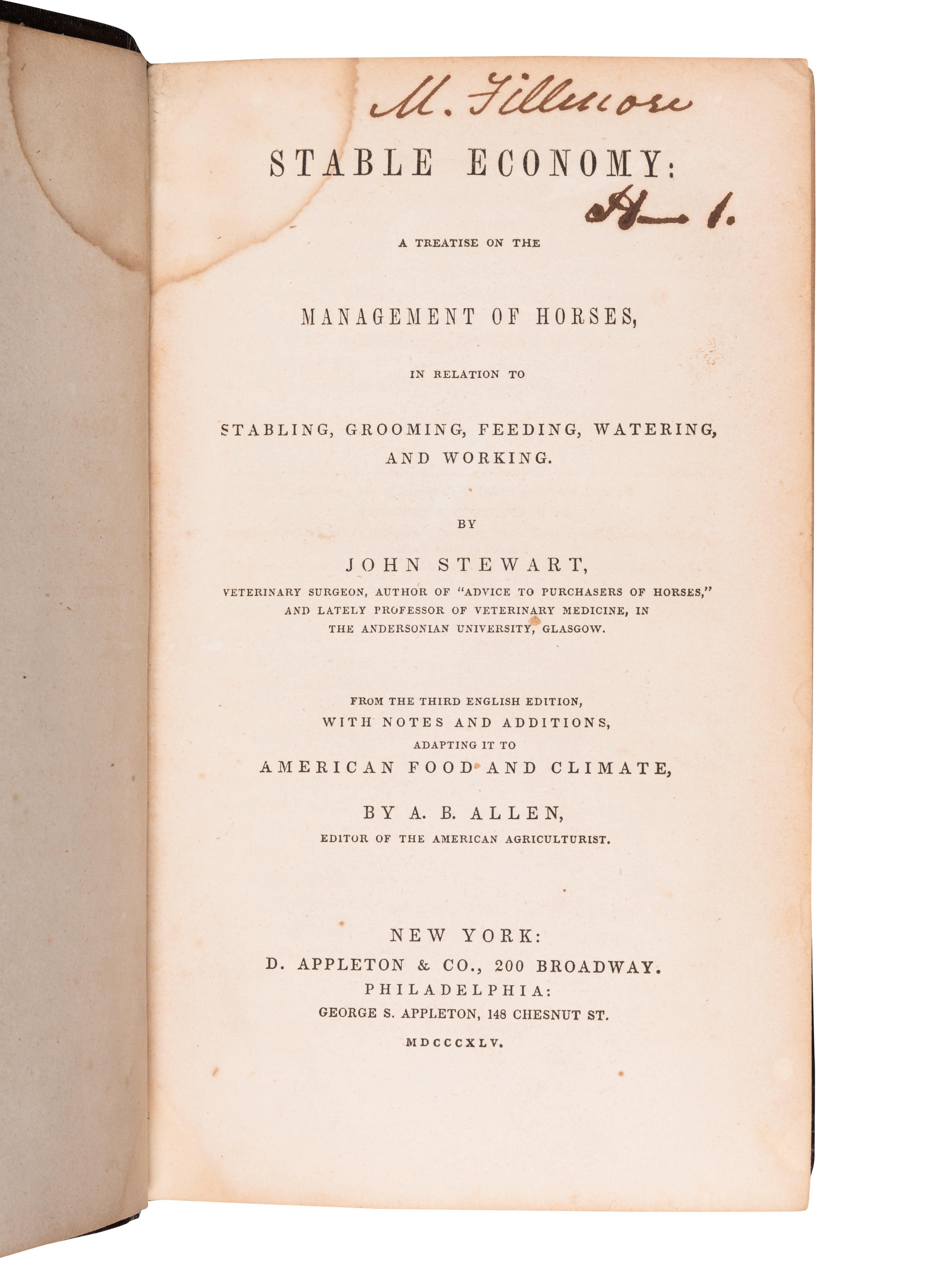 [FILLMORE, Millard (1800-1874), his copy]. STEWART, John. Stable Economy: A Treatise on the Management of Horses, in relation to Stabling, Grooming, Feeding, Watering, and Working . New York: D. Appleton & Co., 1845.