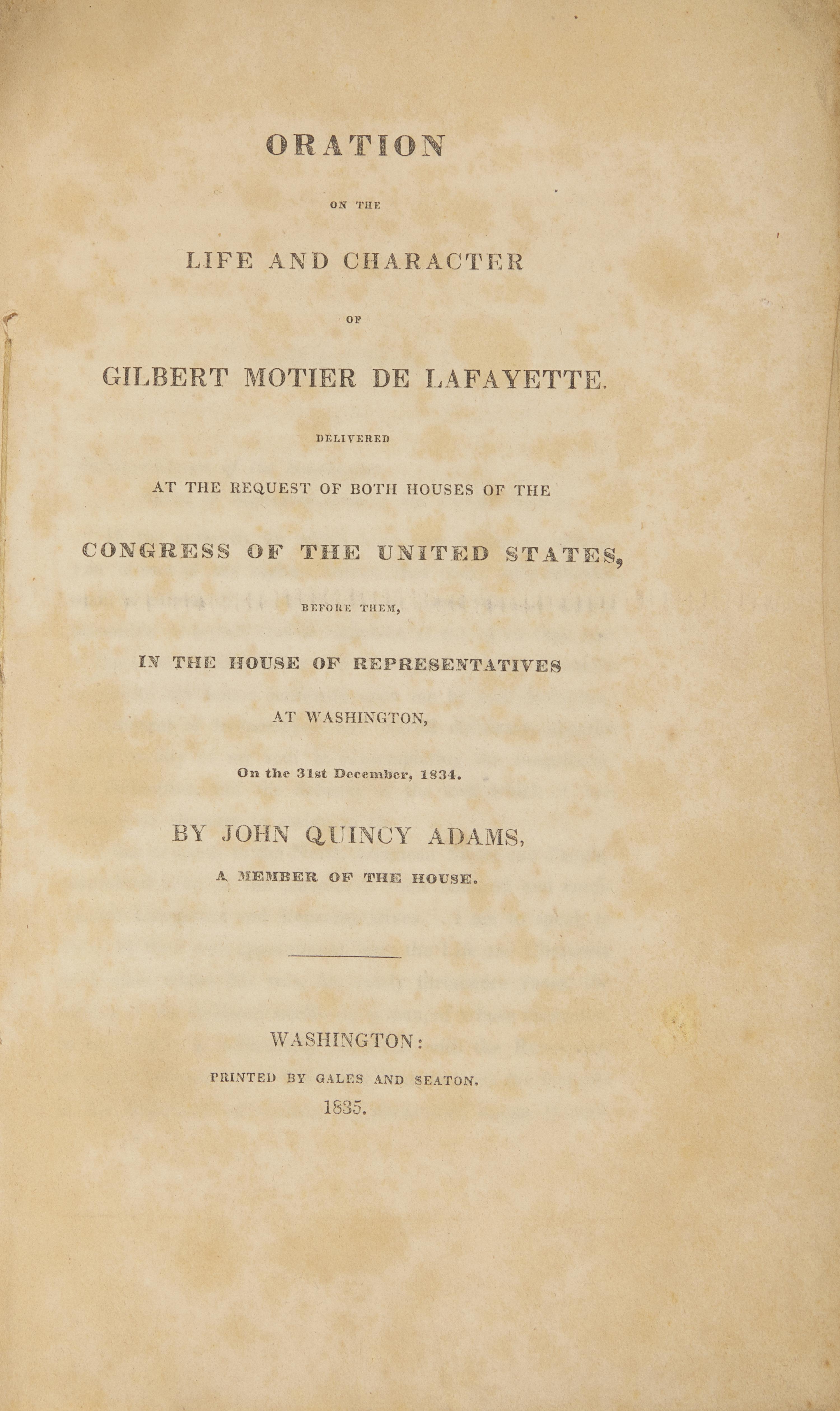 [Americana] Adams, John Quincy. Oration on the Life and Character of Gilbert Motier de Lafayette. Delivered at the Request of Both Houses of the Congress of the United States, Before them, in the House of Representatives at Washington, on the 31st of December, 1834
