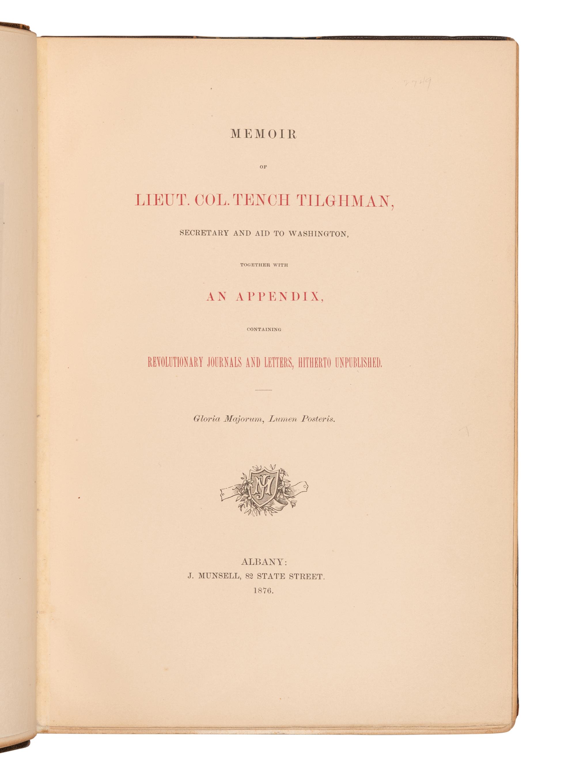 [AMERICAN REVOLUTIONARY WAR] -- [TILGHMAN, Tench (1744-1786)]. Memoir of Lieut. Col. Tench Tilghman, Secretary and Aid to Washington, together with an Appendix, containing Revolutionary Journals and Letters Hitherto Unpublished . Albany: J. Munsell, 1876.