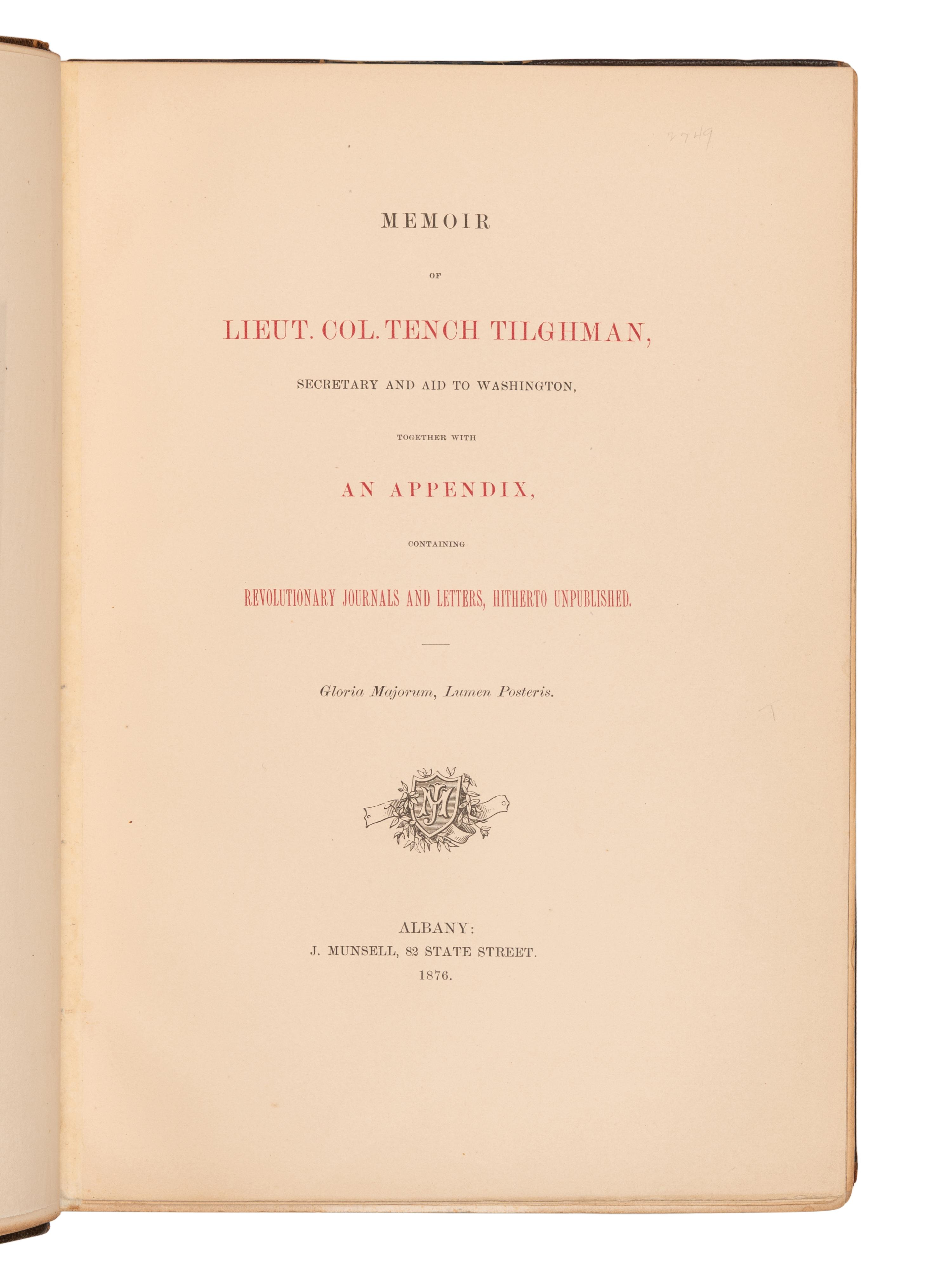 [AMERICAN REVOLUTIONARY WAR] -- [TILGHMAN, Tench (1744-1786)]. Memoir of Lieut. Col. Tench Tilghman, Secretary and Aid to Washington, together with an Appendix, containing Revolutionary Journals and Letters Hitherto Unpublished . Albany: J. Munsell, 1876.