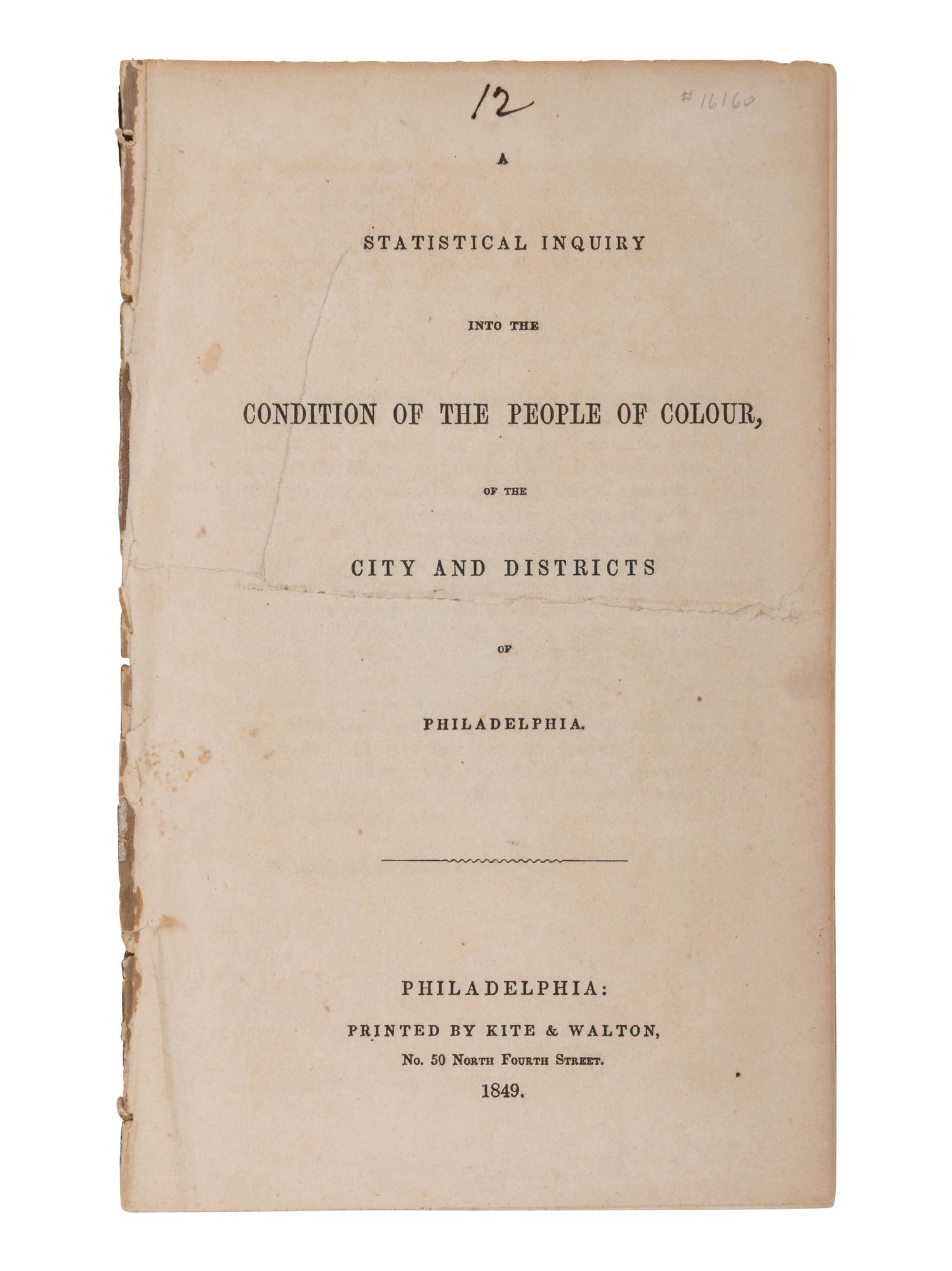 [SOCIETY OF FRIENDS - AFRICAN AMERICANA]. A Statistical Inquiry Into the Condition of the People of Colour, of the City and Districts of Philadelphia . Philadelphia: Printed by Kite & Walton, 1849.