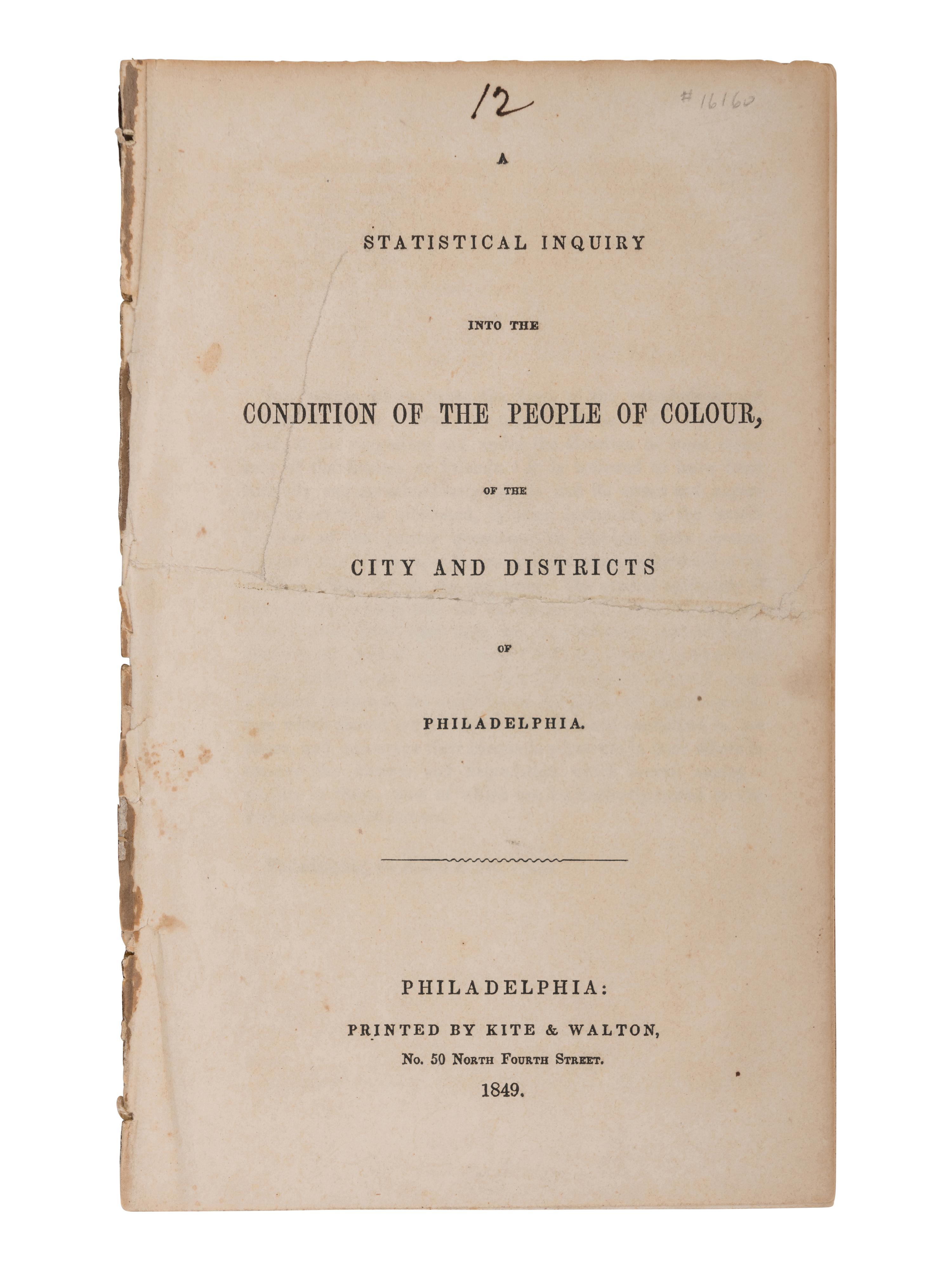 [SOCIETY OF FRIENDS - AFRICAN AMERICANA]. A Statistical Inquiry Into the Condition of the People of Colour, of the City and Districts of Philadelphia . Philadelphia: Printed by Kite & Walton, 1849.