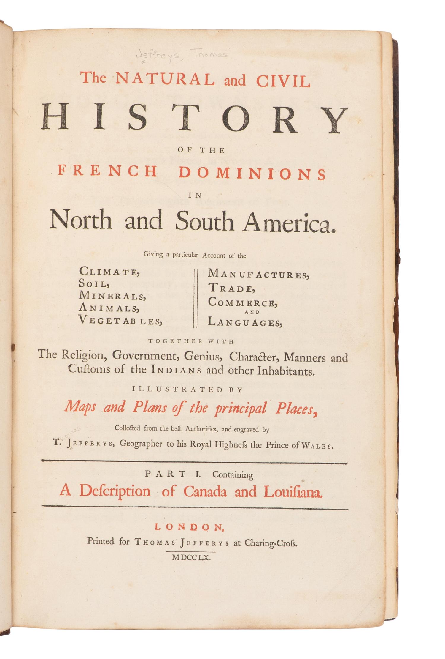 JEFFERYS, Thomas (1719-1771). The Natural and civil history of the French dominions in North and South America . London: Printed for Thomas Jefferys, 1760.