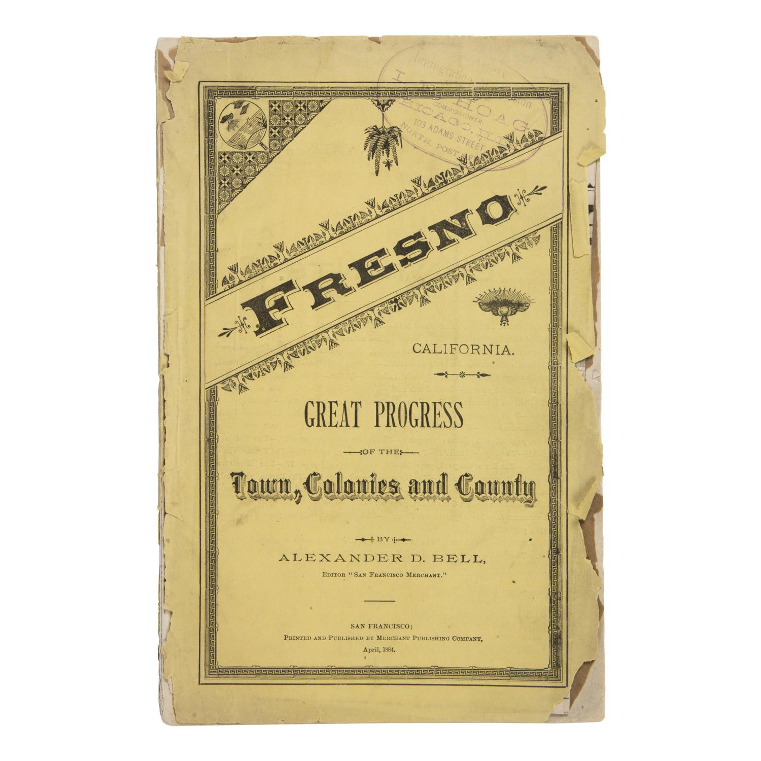 Bell, Alexander D. Fresno, California. Great Progress of the Town, Colonies, and County. San Francisco: Merchant Publishing Company, April 1884.