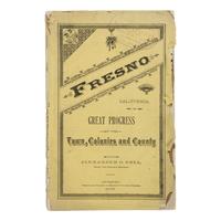 Bell, Alexander D. Fresno, California. Great Progress of the Town, Colonies, and County. San Francisco: Merchant Publishing Company, April 1884.