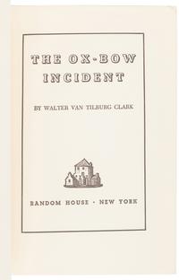 CLARK, Walter Van Tilburg (1909-1979). The Ox-Bow Incident. New York: Random House, 1940.