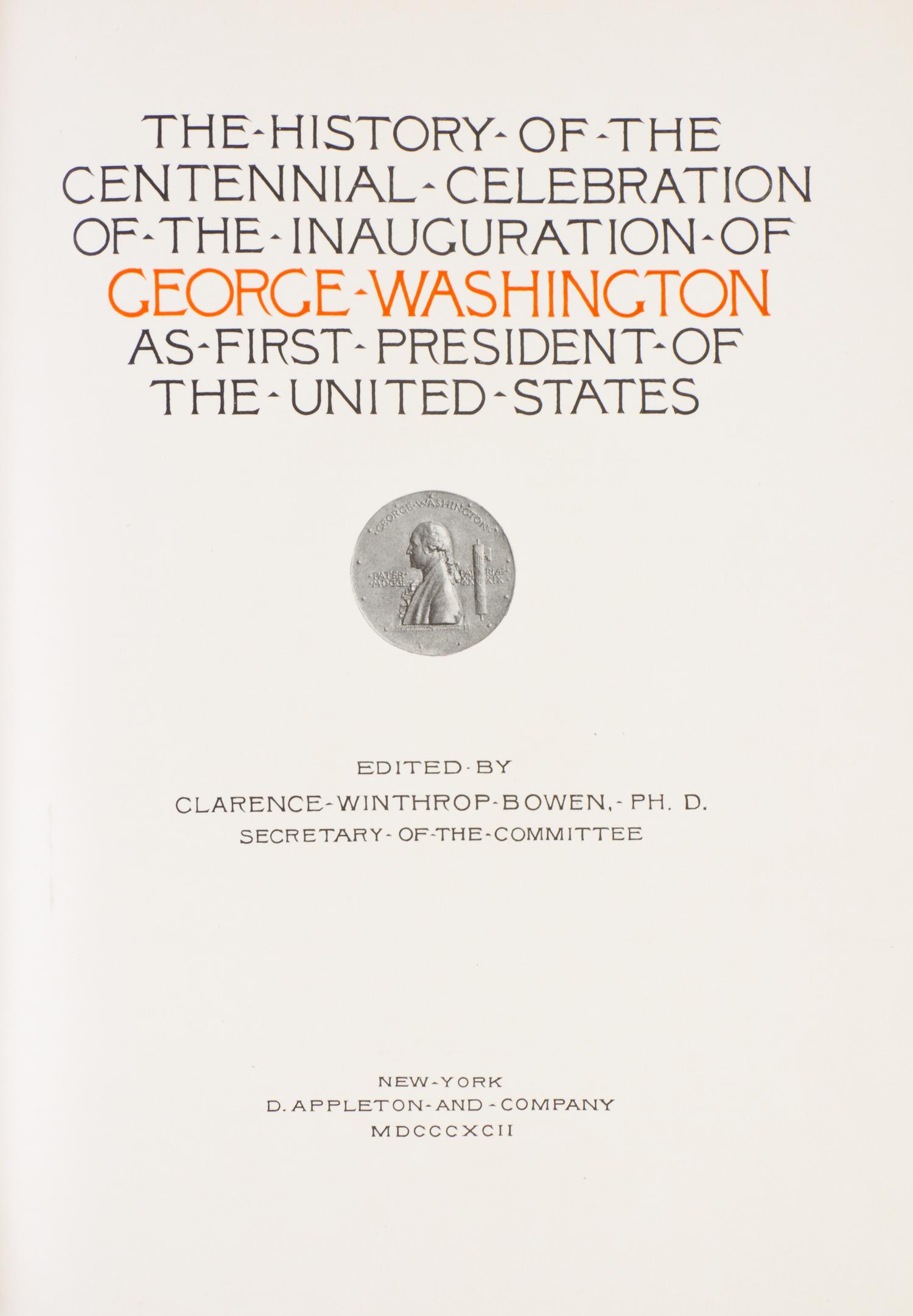 (WASHINGTON, GEORGE) The History of the Centennial Celebration of the Inauguration. New York, 1892. Limited edition.