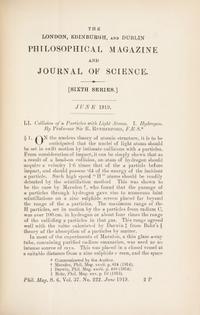 RUTHERFORD, Ernest, 1st Baron Rutherford of Nelson (1871-1937). “Collision of α particles with Light Atoms.” In: The London, Edinburgh and Dublin Philosophical Magazine , Sixth Series, Vol. 27, No. 222, pp. 537-587. London: Taylor and Francis, June 1919.