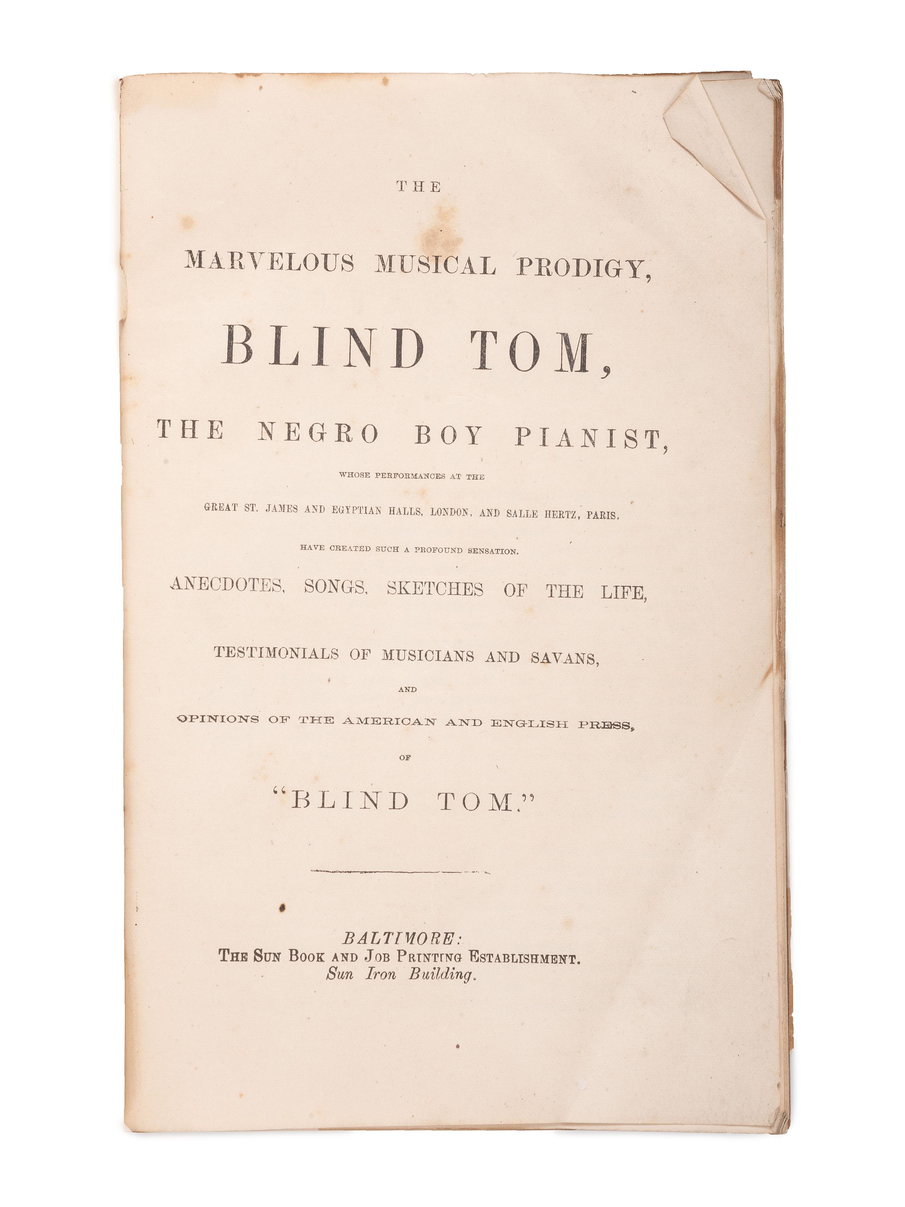 [MUSIC]. Songs, Sketch of the Life...of Blind Tom the Marvelous Musical Prodigy. Baltimore: The Sun Book and Job Printing Establishment, ca 1876.