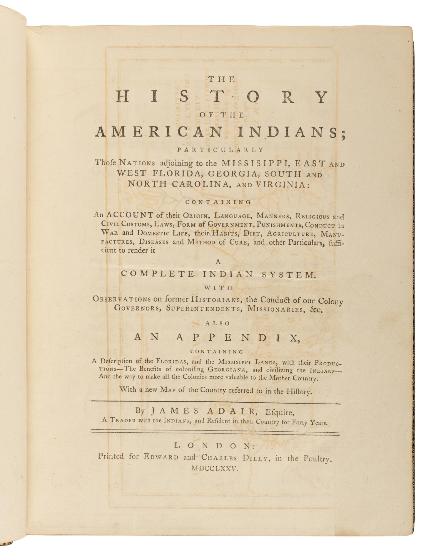 ADAIR, James (1709-1783). The History of the American Indians; Particularly Those Nations Adjoining to the Mississippi, East and West Florida, Georgia, South and North Carolina, and Virginia . London: Edward & Charles Dilly, 1775.
