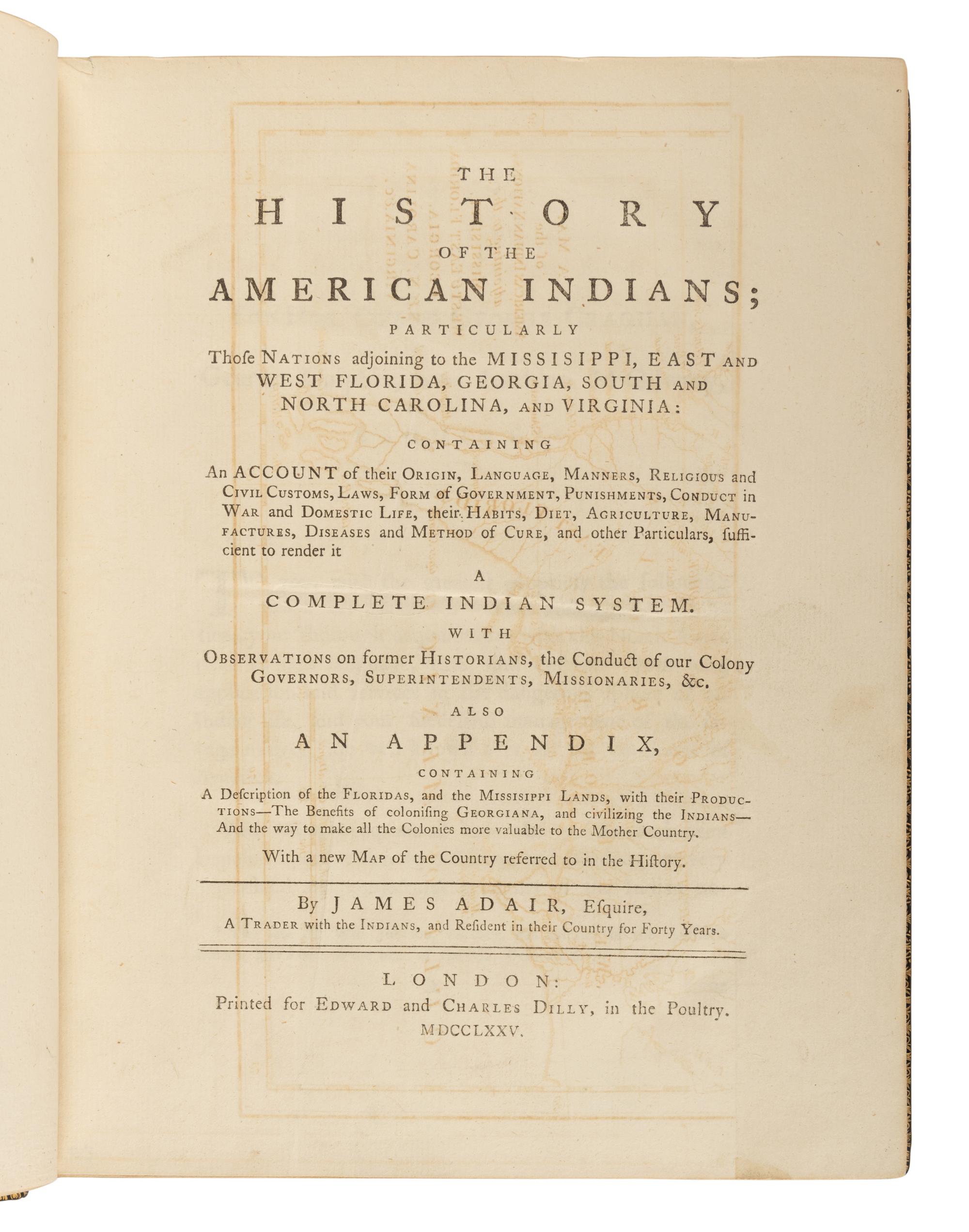 ADAIR, James (1709-1783). The History of the American Indians; Particularly Those Nations Adjoining to the Mississippi, East and West Florida, Georgia, South and North Carolina, and Virginia . London: Edward & Charles Dilly, 1775.
