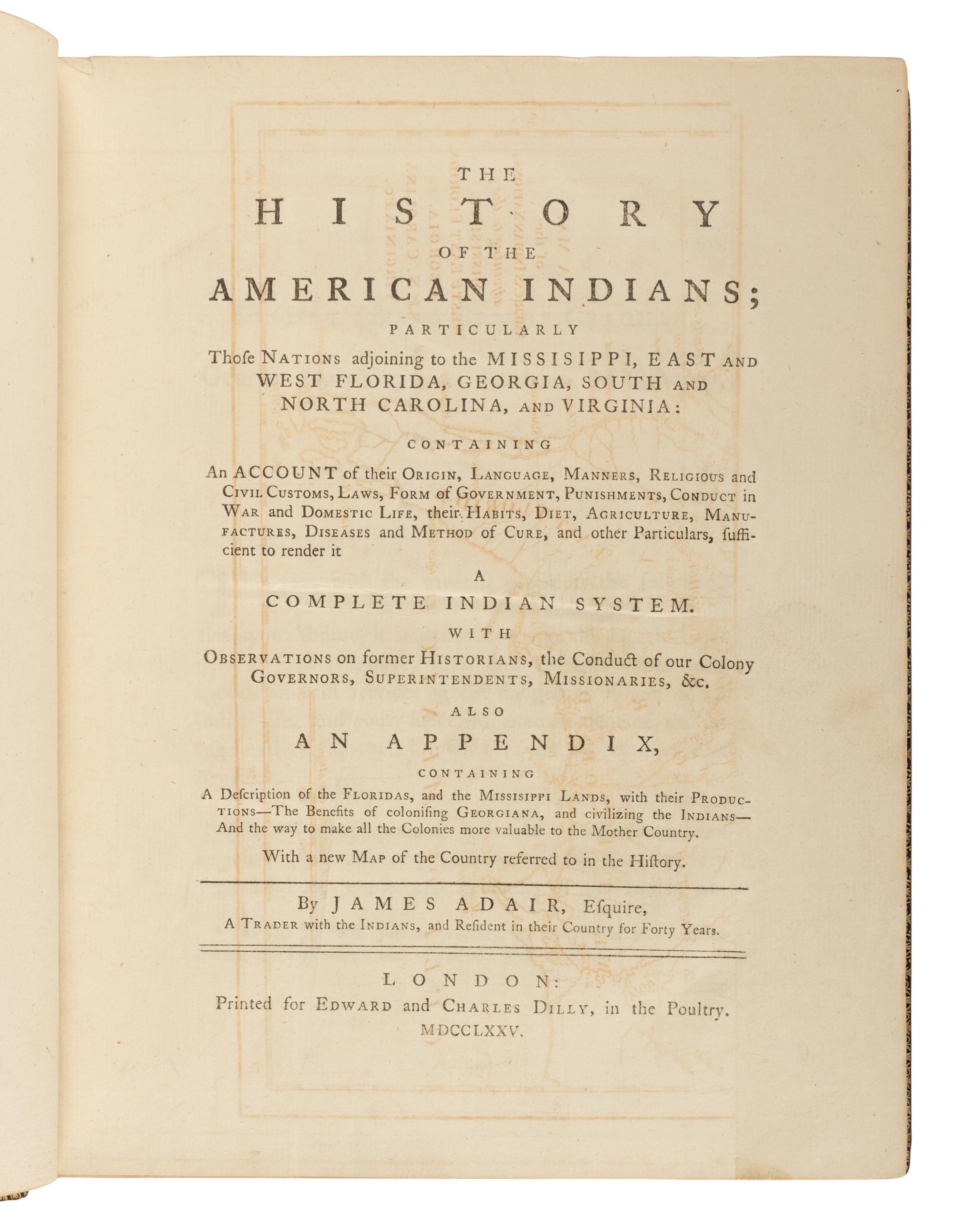 ADAIR, James (1709-1783). The History of the American Indians; Particularly Those Nations Adjoining to the Mississippi, East and West Florida, Georgia, South and North Carolina, and Virginia . London: Edward & Charles Dilly, 1775.