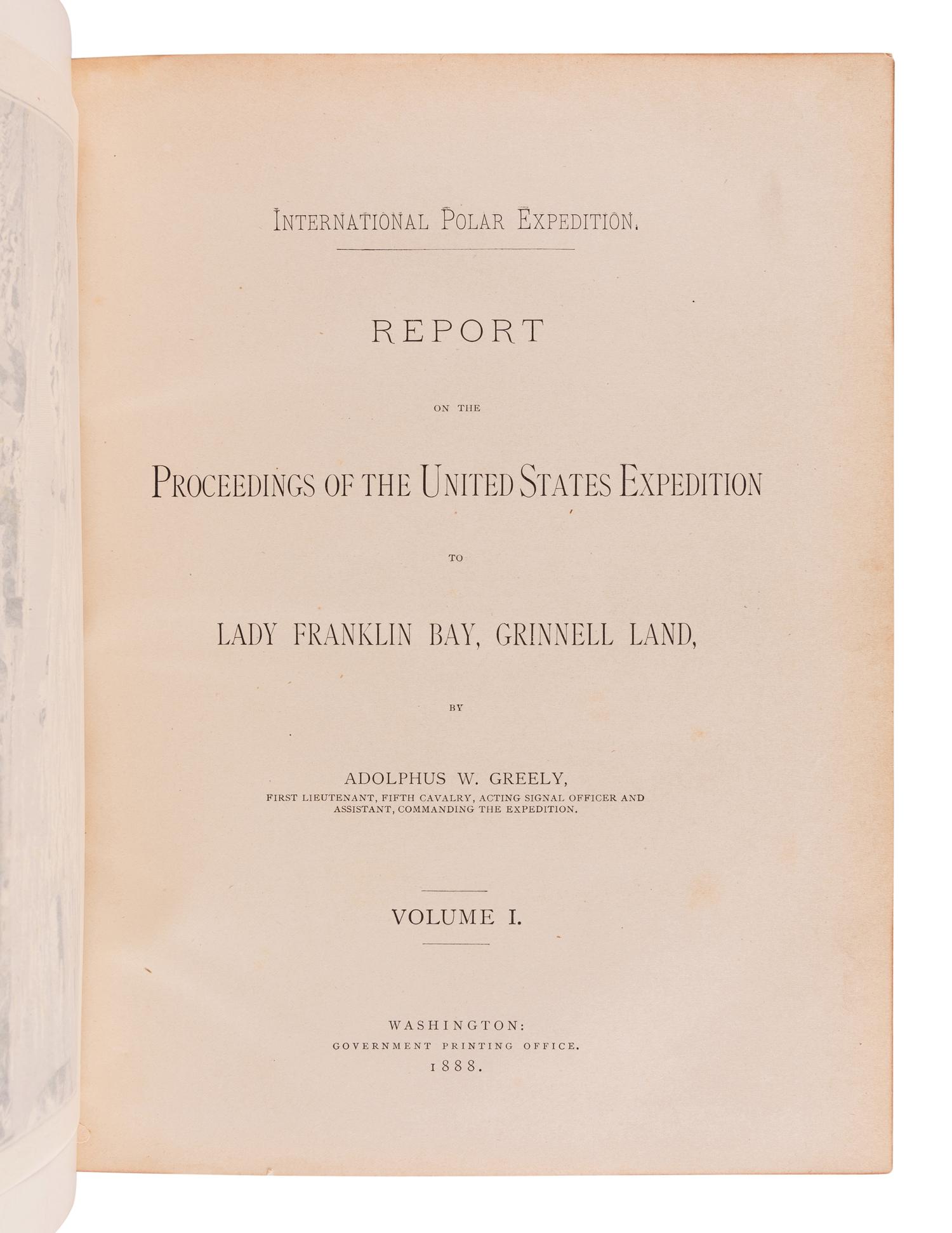 GREELY, Adolphus W. (1844-1935). Report of the Proceedings of the United States Expedition to Lady Franklin Bay, Grinnell Land . Washington: Government Printing Office, 1888.