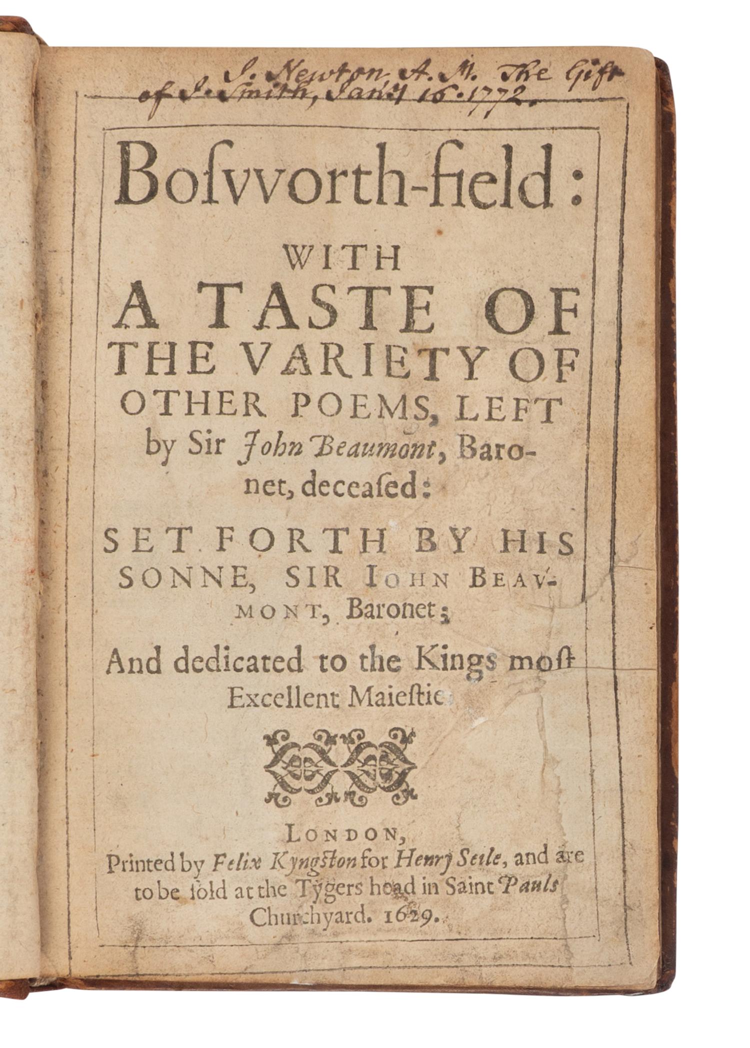 BEAUMONT, John, Sir (1582-1627). Bosworth Field: With a Taste of Variety of Other Poems Left by Sir John Beaumont, Baronet, Deceased. London: Printed by Felix Kyngston for Henry Seile, 1629.
