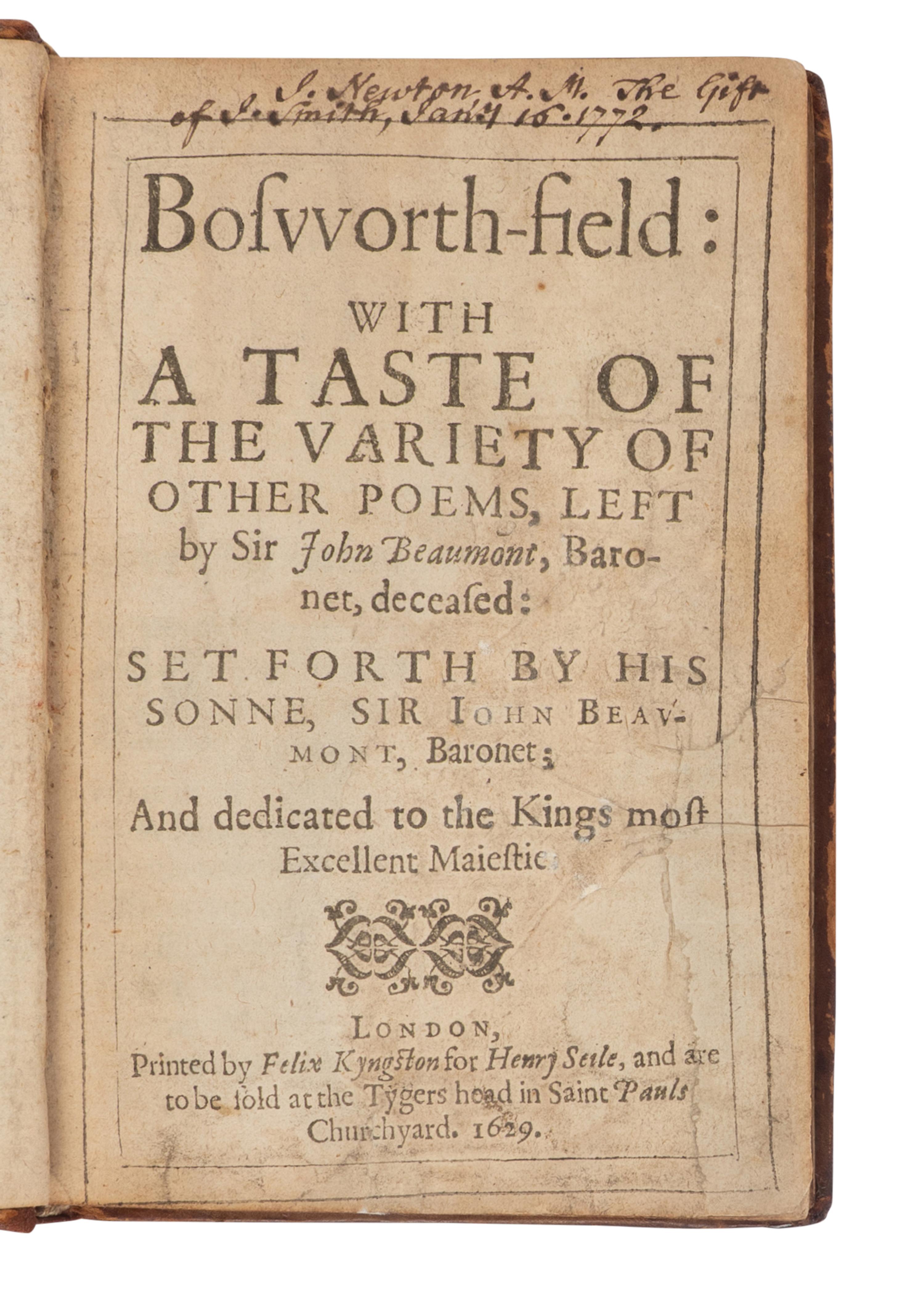 BEAUMONT, John, Sir (1582-1627). Bosworth Field: With a Taste of Variety of Other Poems Left by Sir John Beaumont, Baronet, Deceased. London: Printed by Felix Kyngston for Henry Seile, 1629.