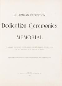 [1892 COLUMBIAN EXPOSITION]. Columbian Exposition: Dedication Ceremonies Memorial... Chicago, 1893.