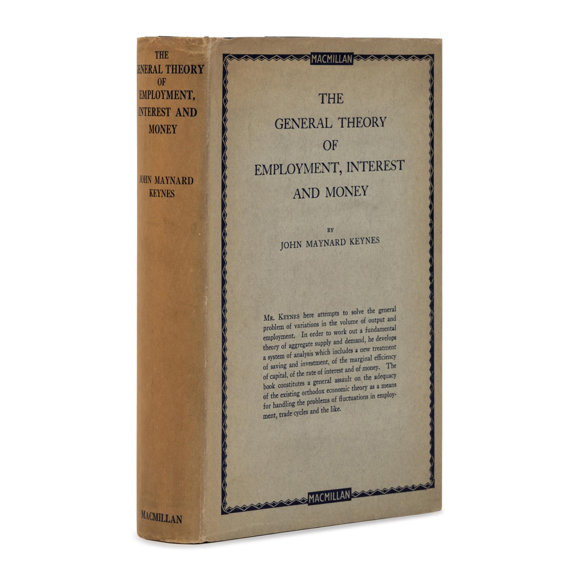 [Economics]. Keynes, John Maynard (1883-1946). The General Theory of Employment, Interest and Money . London: Macmillan, 1936.