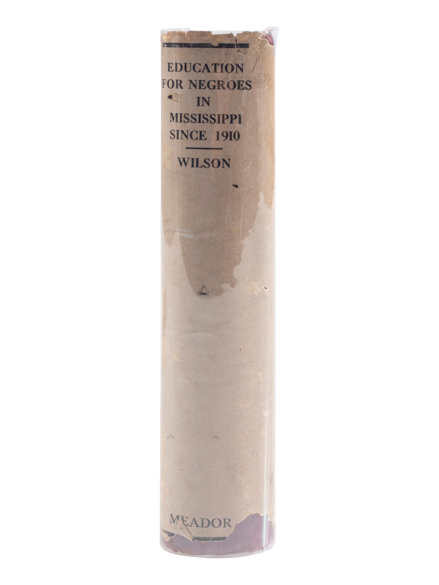 [EDUCATION]. WILSON, Charles H. Education for Negroes in Mississippi Since 1910 . Boston: Meador Publishing Company, 1947.