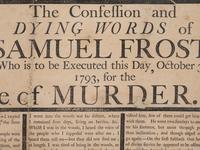 [CRIME]. The Confession & Dying Words of Samuel Frost, Who is to be Executed this Day, October 31, 1793, for the Horrid Crime of Murder . Worcester, MA: [Isaiah Thomas] Mr. Thomas's Printingoffice [sic], [1793].