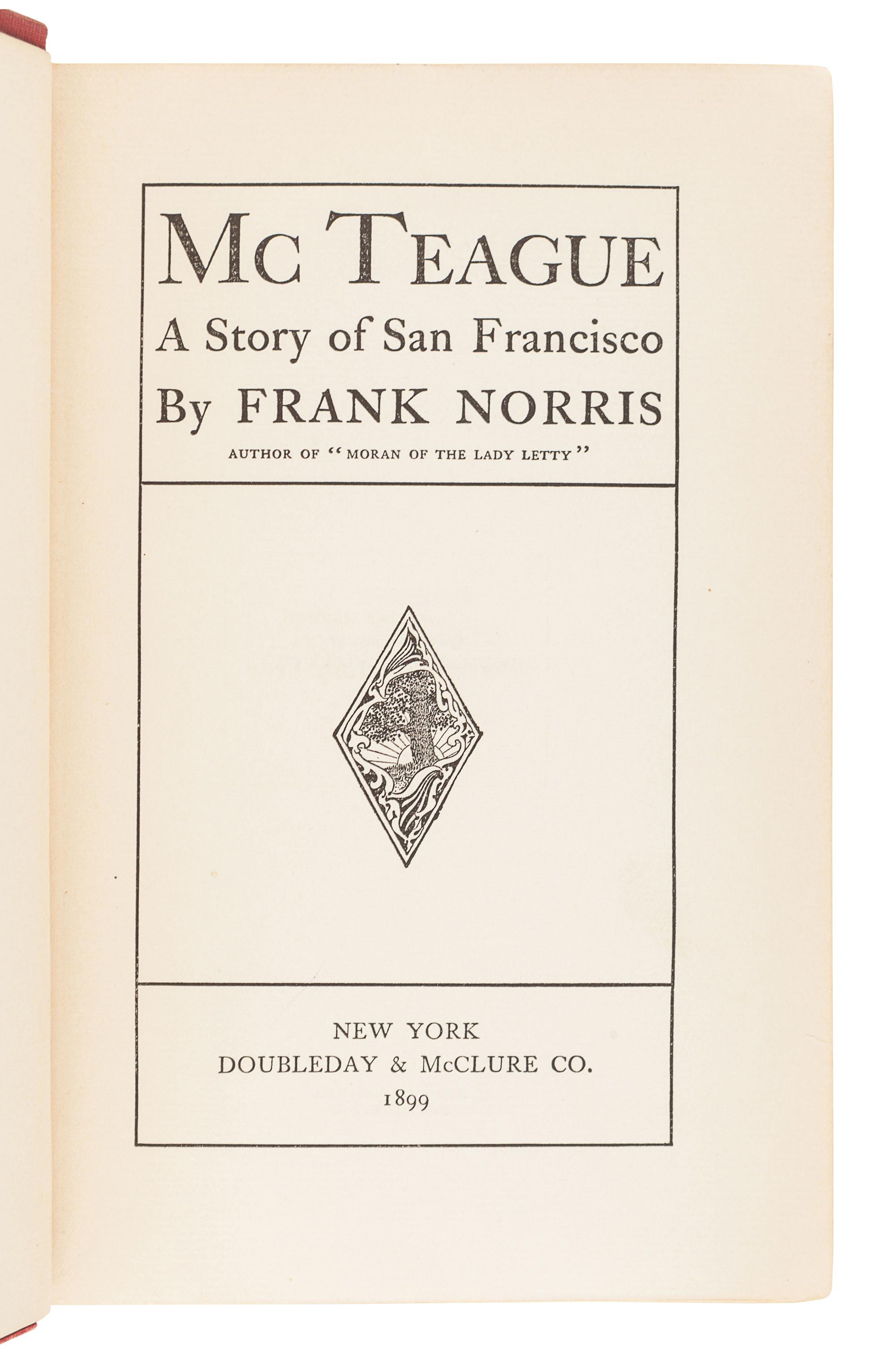 NORRIS, Frank (1870-1902). McTeague: A Story of San Francisco. New York: Doubleday & McClure Co., 1899.