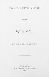 MANFORD, ERASMUS, Twenty-Five Years in the West. Chicago, 1867.