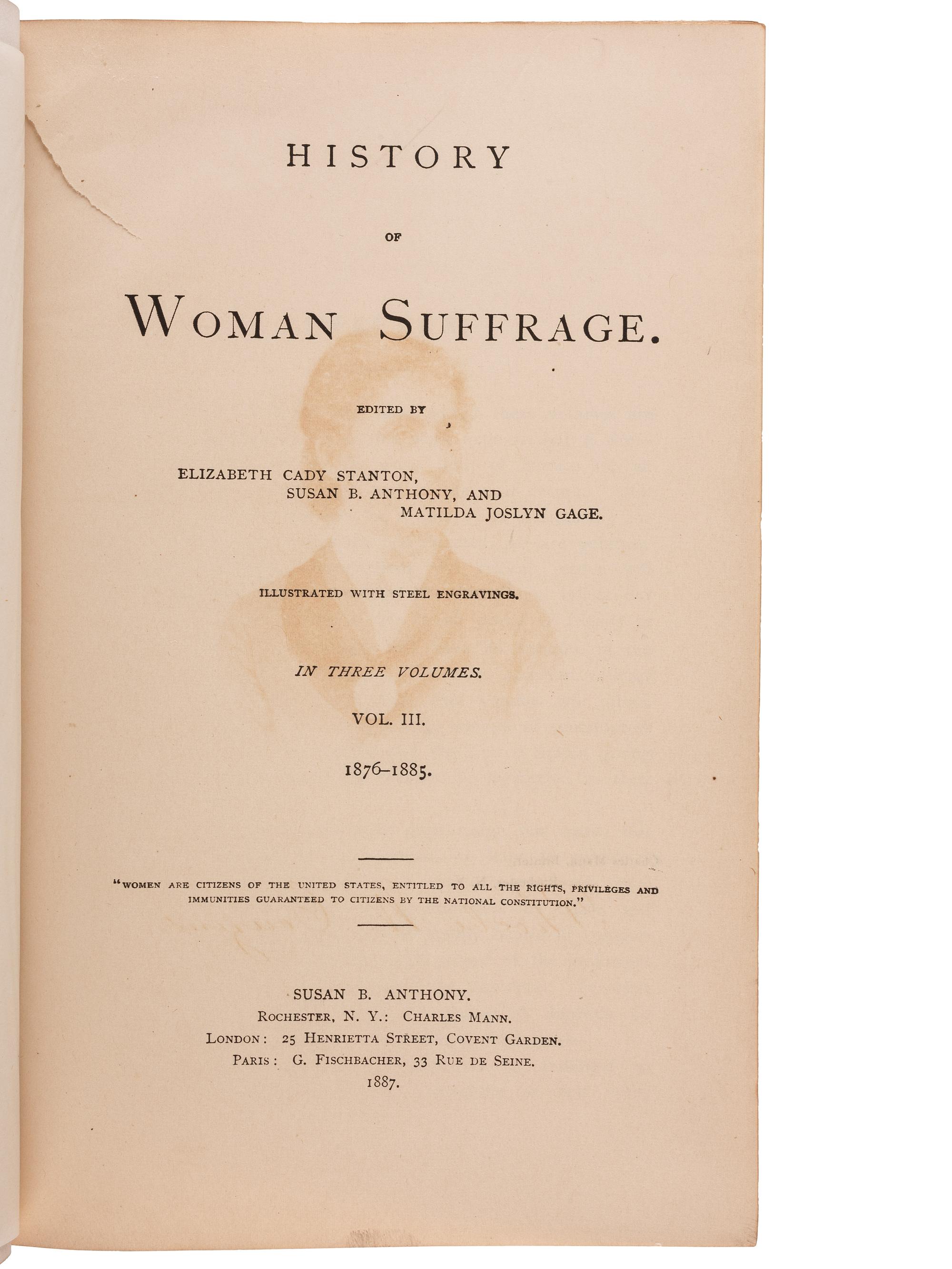 [WOMEN'S SUFFRAGE]. STANTON, Elizabeth Cady, Susan B. ANTHONY, and Matilda Joslyn GAGE, editors. History of Woman Suffrage . Rochester, NY: Susan B. Anthony, 1887. Vols. I-III only, EACH INSCRIBED BY SUSAN B. ANTHONY.
