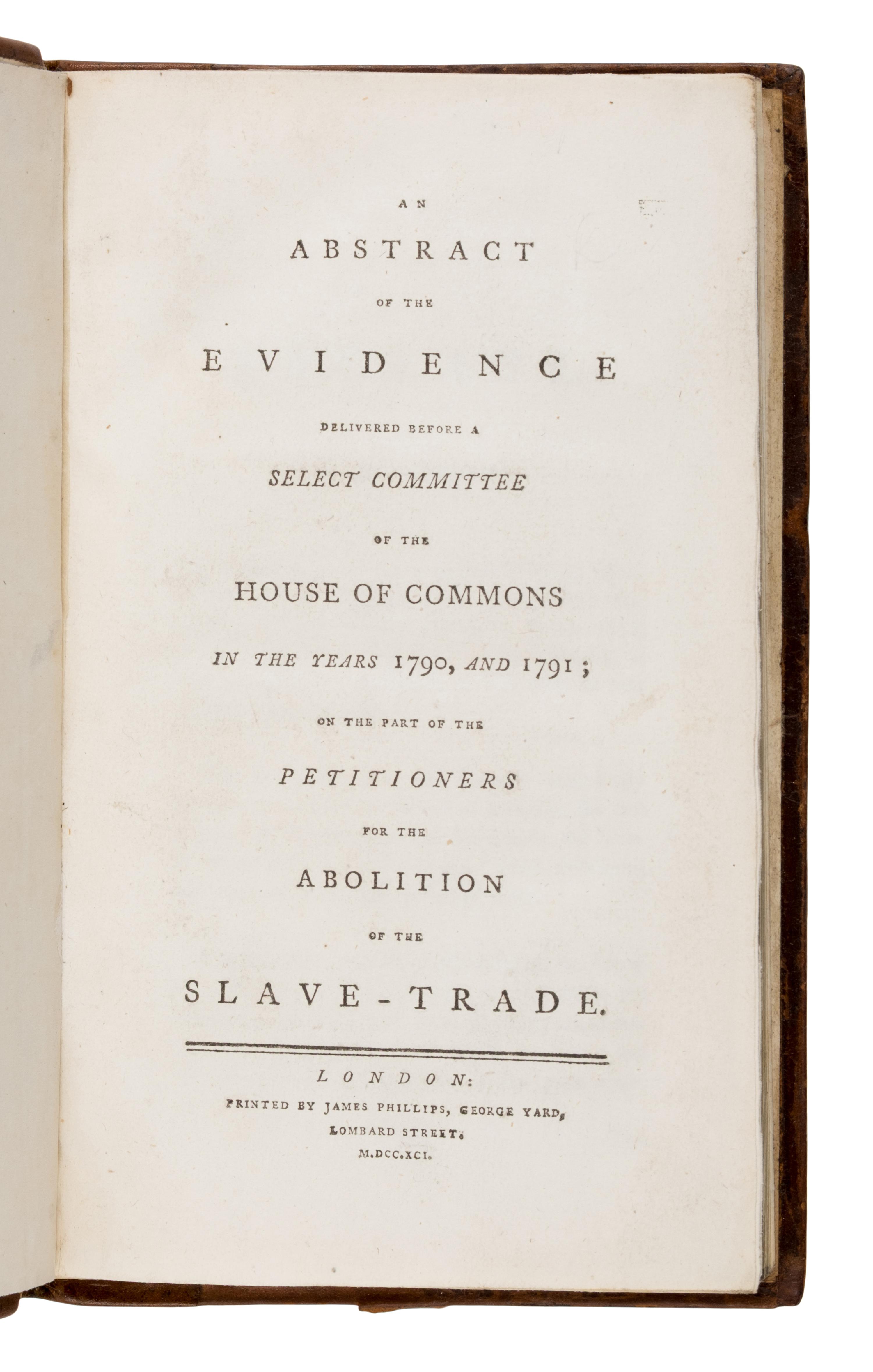 [Abolition]. An Abstract of the Evidence delivered... for the Abolition of the Slave-Trade . London: James Phillips, 1791.