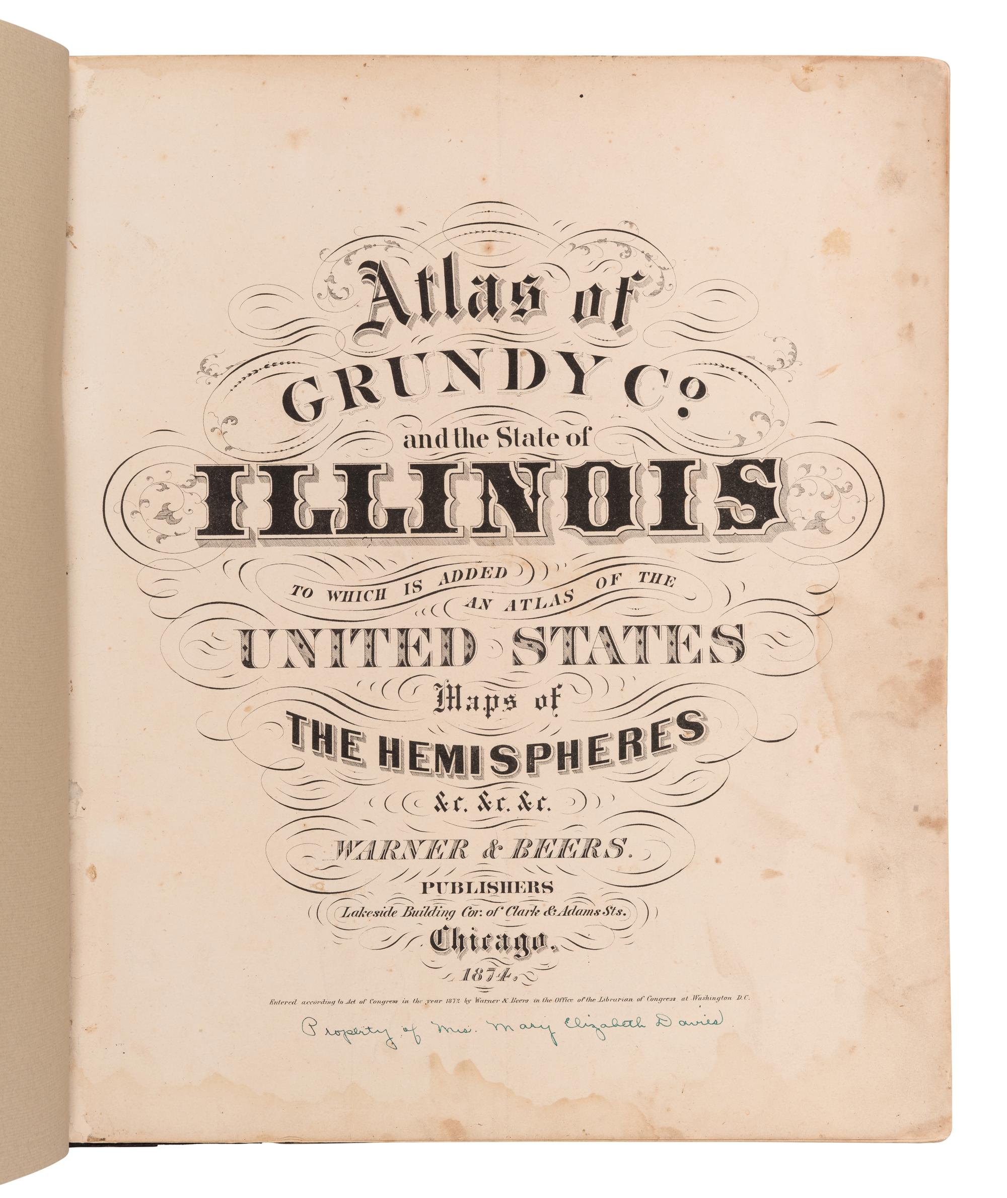 [ATLAS]. Atlas of Grundy Co. and the State of Illinois to which is added an Atlas of the United States, Maps of the Hemispheres &c. Chicago: Warner & Beers, 1874.