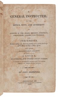 BRADFORD, John (1749-1830). A General Instructor; or the Office, Duty, and Authority of the Justices of the Peace, Sheriffs, Coroners and Constables in the State of Kentucky. Lexington, KY: John Bradford, 1820.