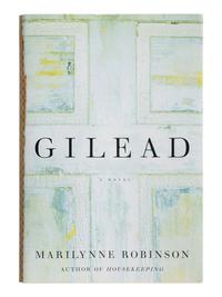 ROBINSON, Marilynne (b. 1943). Gilead . New York: Farrar, Straus and Giroux, 2004.