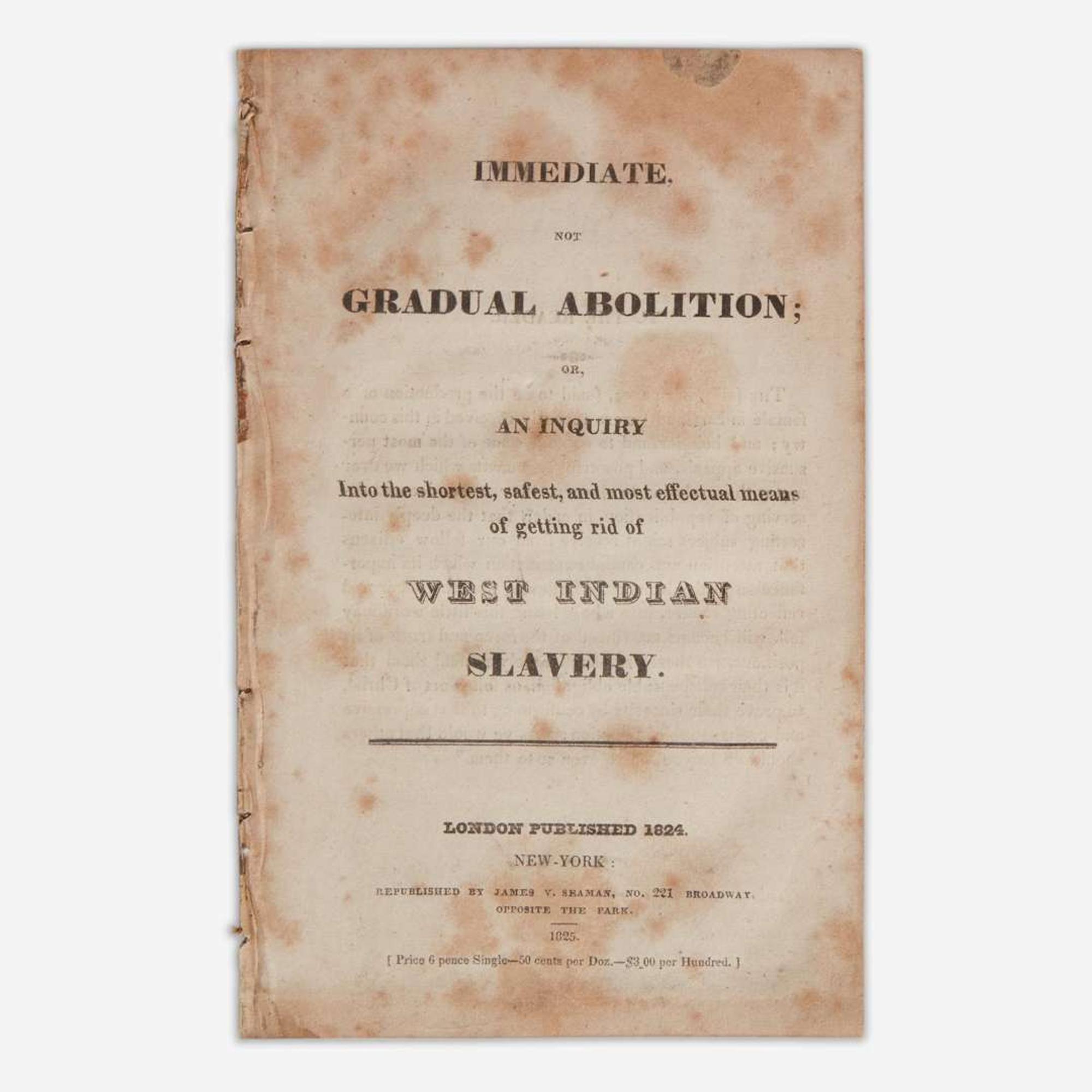[Abolition] (Heyrick, Elizabeth) Immediate, Not Gradual Abolition; Or, an Inquiry into the shortest, safest, and most effectual means of getting rid of West Indian Slavery