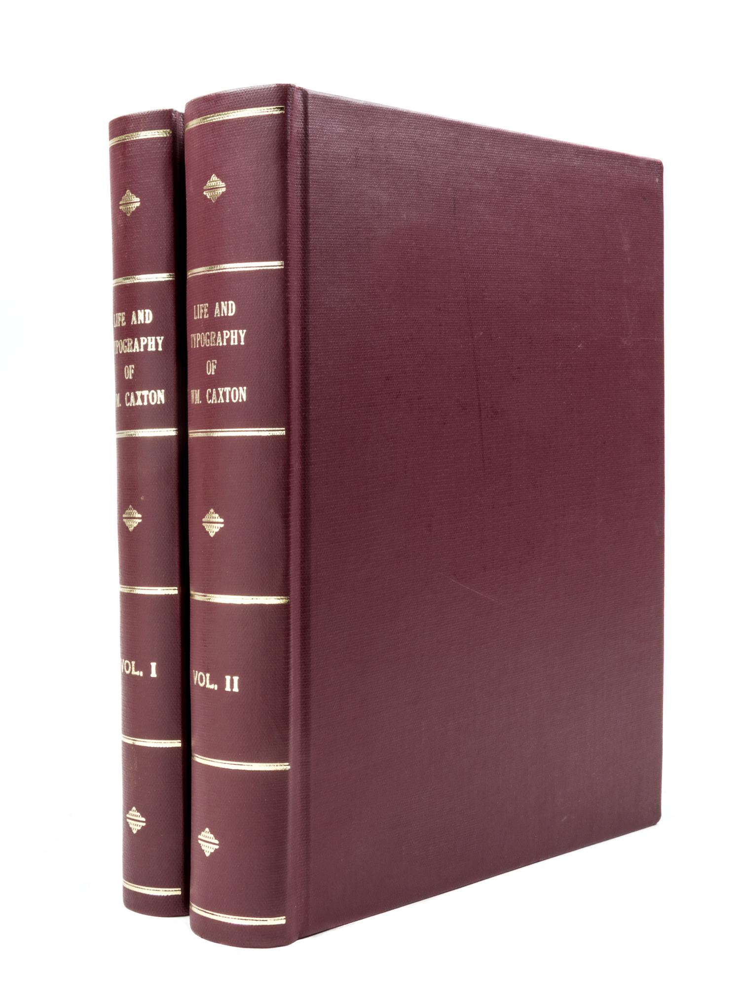 (CAXTON, WILLIAM) BLADES, WILLIAM. The Life and Typography of William Caxton. vols. 1 and 2