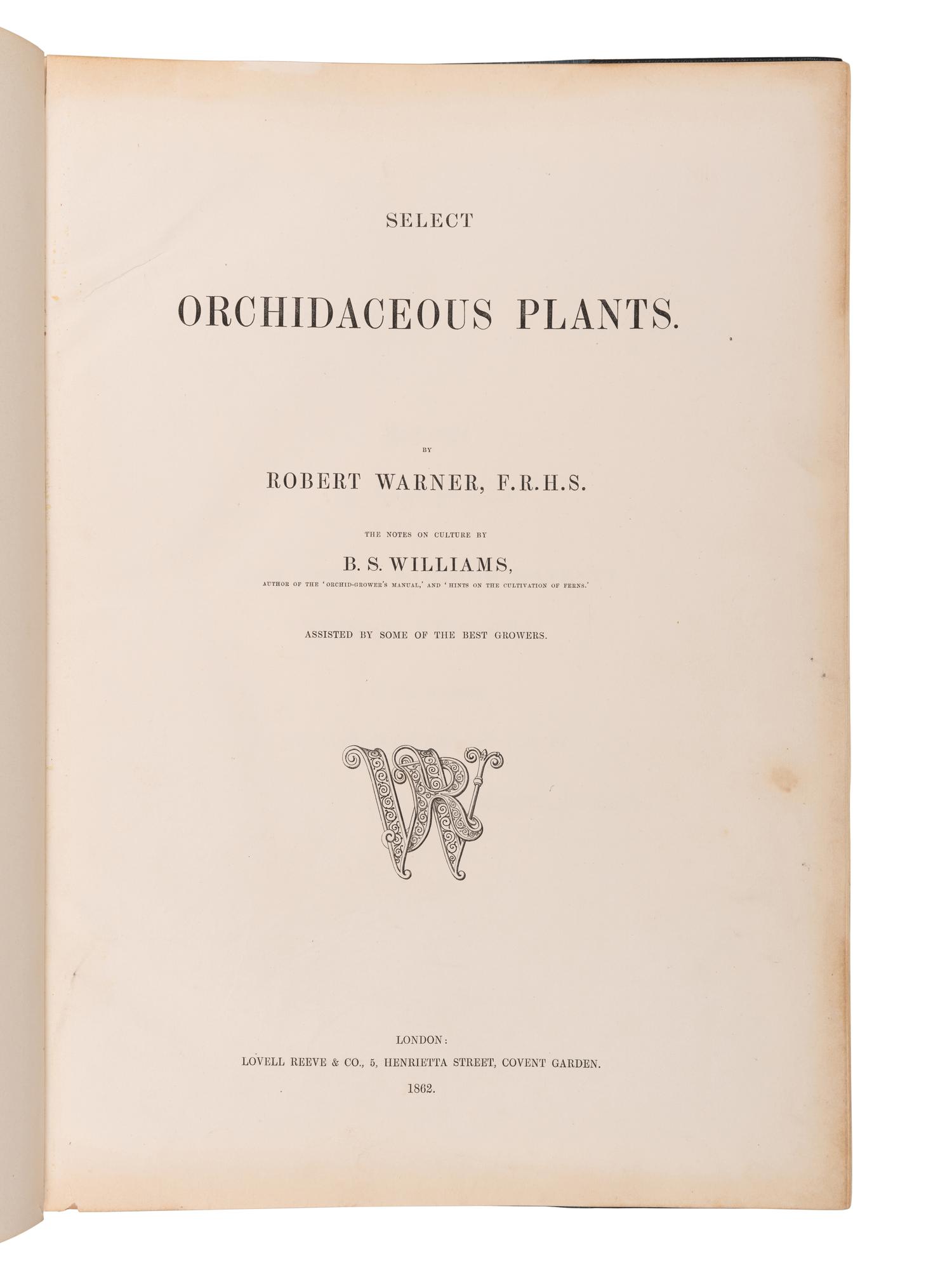 WARNER, Robert (fl. 1862-1894) and Benjamin Samuel WILLIAMS (1822-1890). Select Orchidaceous Plants . [First series]. London: Lovell Reeve & Co., 1862.