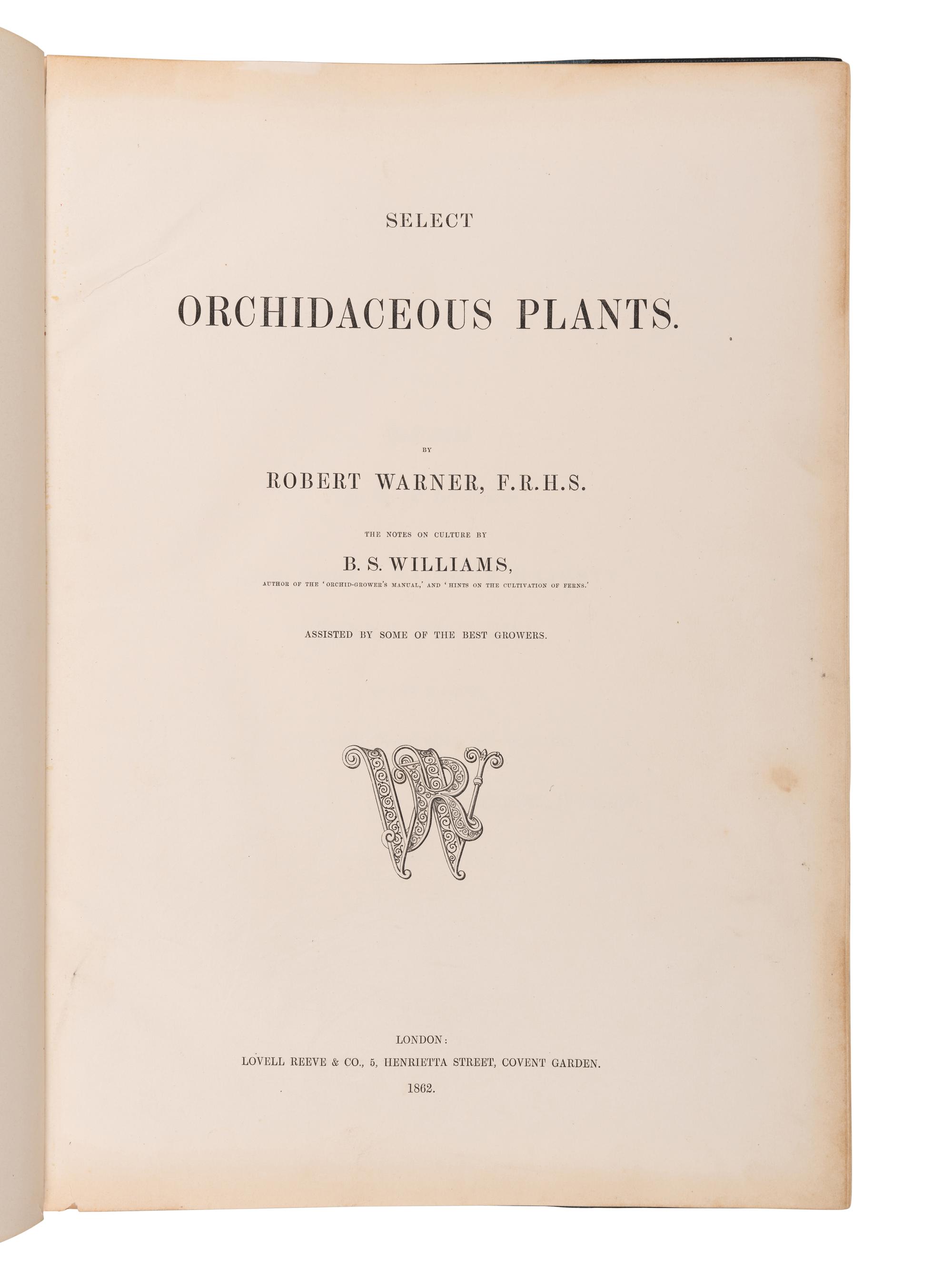 WARNER, Robert (fl. 1862-1894) and Benjamin Samuel WILLIAMS (1822-1890). Select Orchidaceous Plants . [First series]. London: Lovell Reeve & Co., 1862.