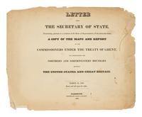 [U.S. DEPT. OF STATE] – Letter from the Secretary of State, Transmitting, pursuant to a resolution of the House of Representatives, of the nineteenth ultimo, a Copy of the Maps and Report of the Commissioners under the Treaty of Ghent, for Ascertaining the Northern and Northwestern Boundary between the United States and Great Britain. Washington, D.C.: Gales & Seaton, 18 March 1828.