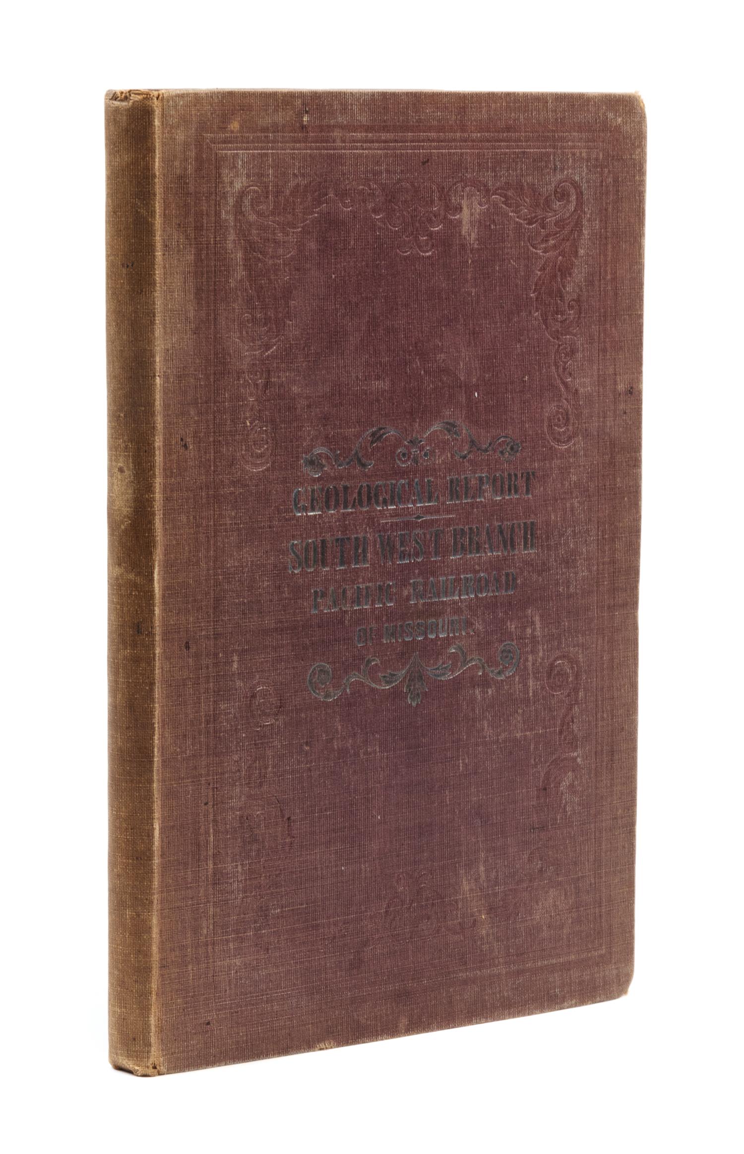 SWALLOW, G.C. Geological Report of the Country Along the Line of the South-Western Branch of the Pacific Railroad...Missouri. 1859.