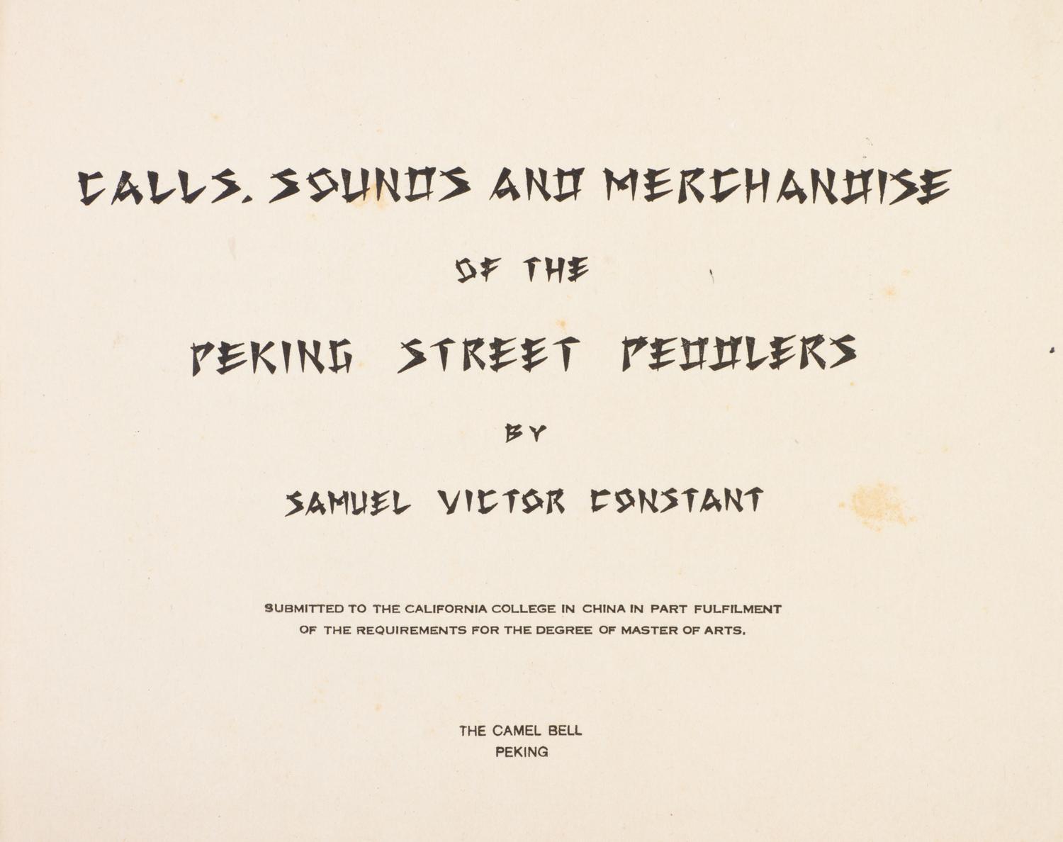 CONSTANT, SAMUEL VICTOR. Calls, Sounds and Merchandise of the Peking Street Peddlers. Peking, [1937]. First edition.