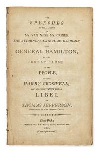 [Hamilton, Alexander] The Speeches at Full Length of Mr. Van Ness, Mr. Caines, The Attorney-General, Mr. Harrison, and General Hamilton, in the Great Cause of the People, Against Harry Croswell, on the Indictment for a Libel on Thomas Jefferson...