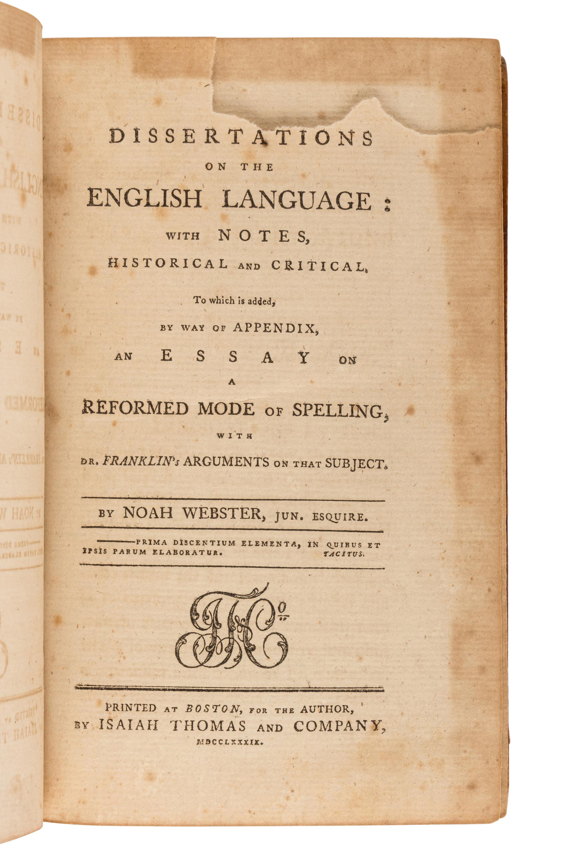 [FRANKLIN, Benjamin (1706-1790)]. WEBSTER, Noah (1758-1843). Dissertations on the English Language... to which is added... an Essay on a Reformed Mode of Spelling, with Dr. Franklin’s Arguments on that Subject . Boston: Printed for the author by Isaiah Thomas and Company, 1789.