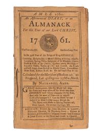 [ALMANAC - BOSTON]. AMES, Nathaniel (1708-1764). An Astronomical Diary, or an Almanack For the Year of our Lord Christ, 1761 . Boston [i.e. New London, CT]: John Draper et al [i.e. Timothy Green], [1761].