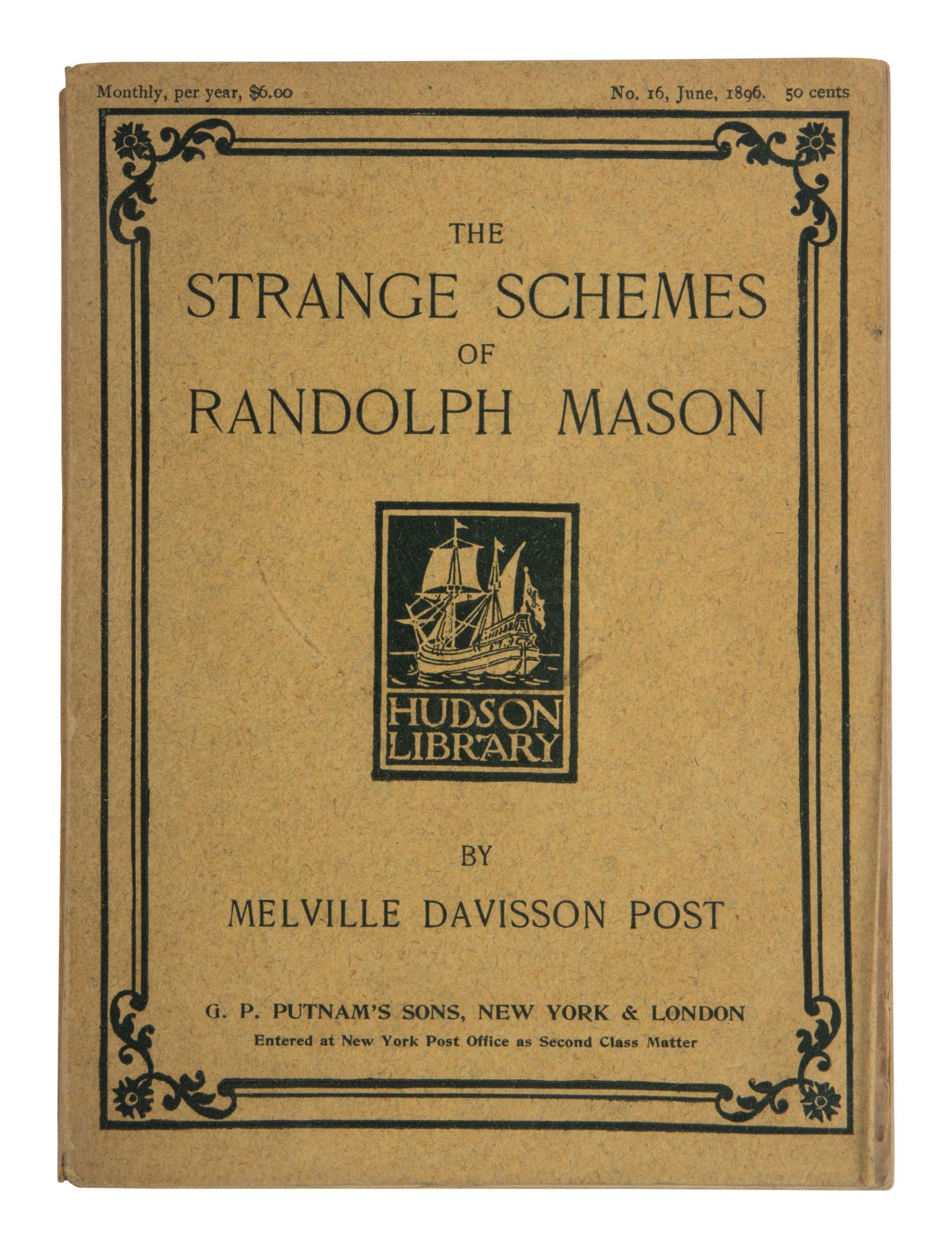 POST, Melville Davisson (1869-1930). The Strange Schemes of Randolph Mason . New York and London: G.P. Putnam's, 1896.
