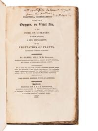 HILL, Daniel M.D. Practical Observations on the use of Oxygen, or Vital Air, in the Cure of Diseases: to which are added a few experiments on the Vegetation of Plants. London: for F. C. & J. Rivington, 1820.