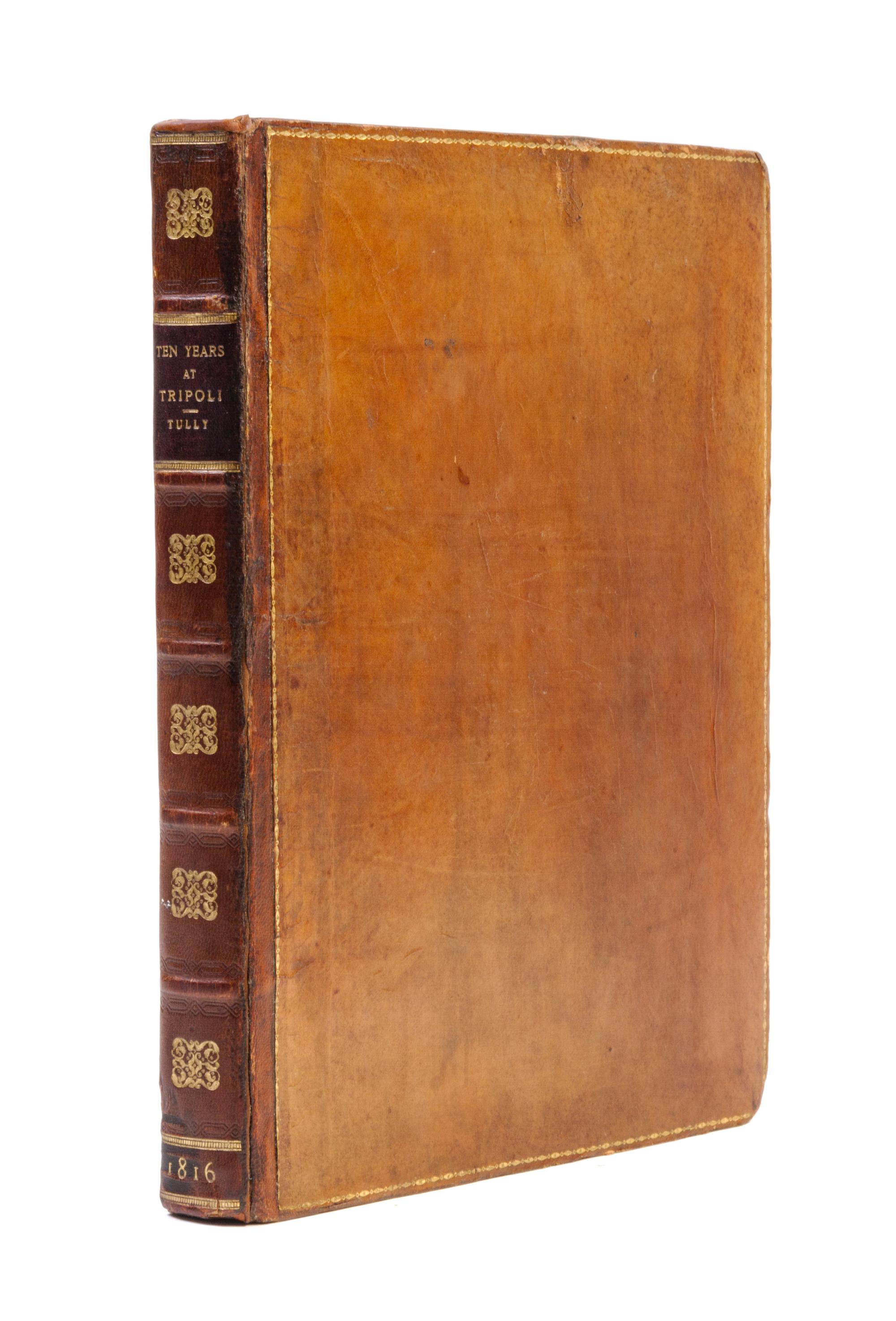 (AFRICA) TULLY, RICHARD. Narrative of a Ten Years' Residence at Tripoli in Africa... London, 1816. First edition, with folding map and