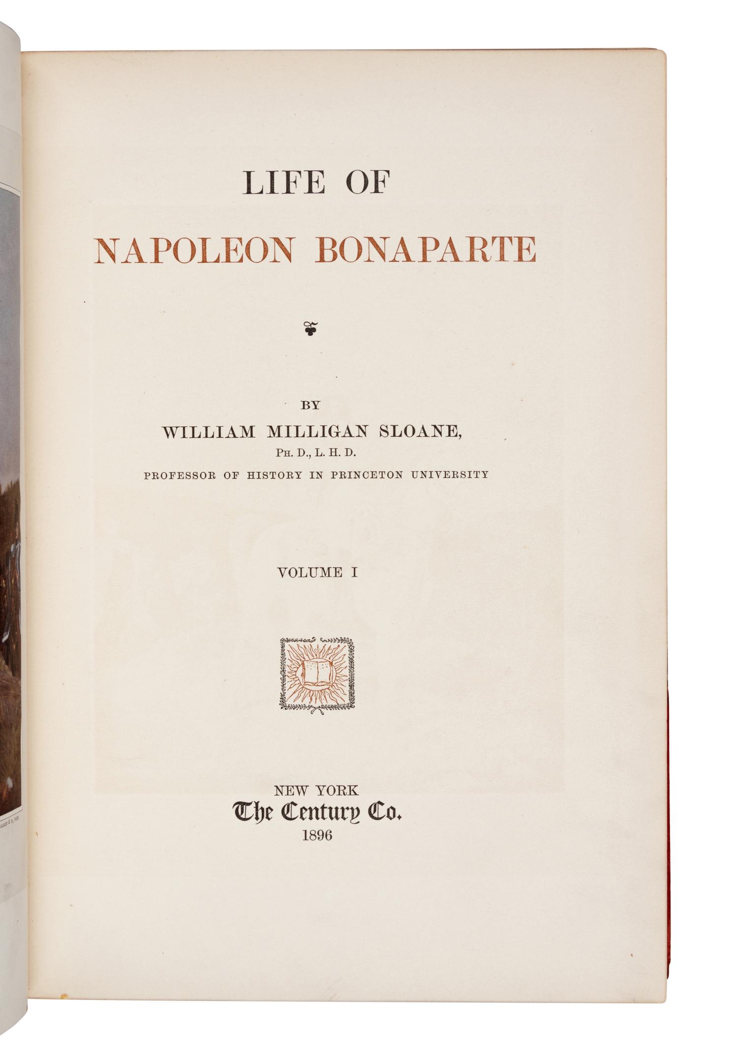 [NAPOLEON] -- SLOANE, William Milligan. Life of Napoleon Bonaparte . New York: The Century Co., 1896.