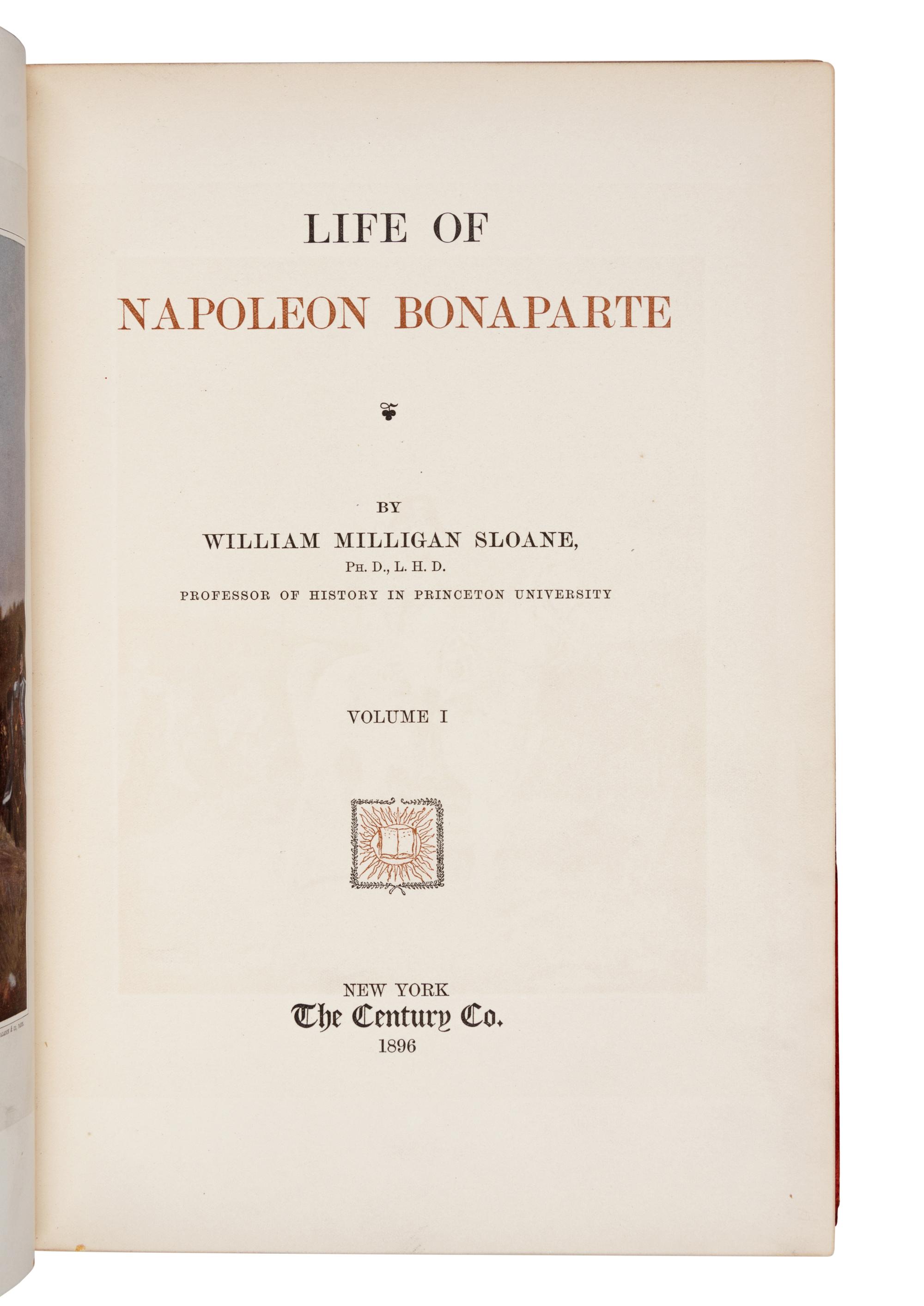 [NAPOLEON] -- SLOANE, William Milligan. Life of Napoleon Bonaparte . New York: The Century Co., 1896.